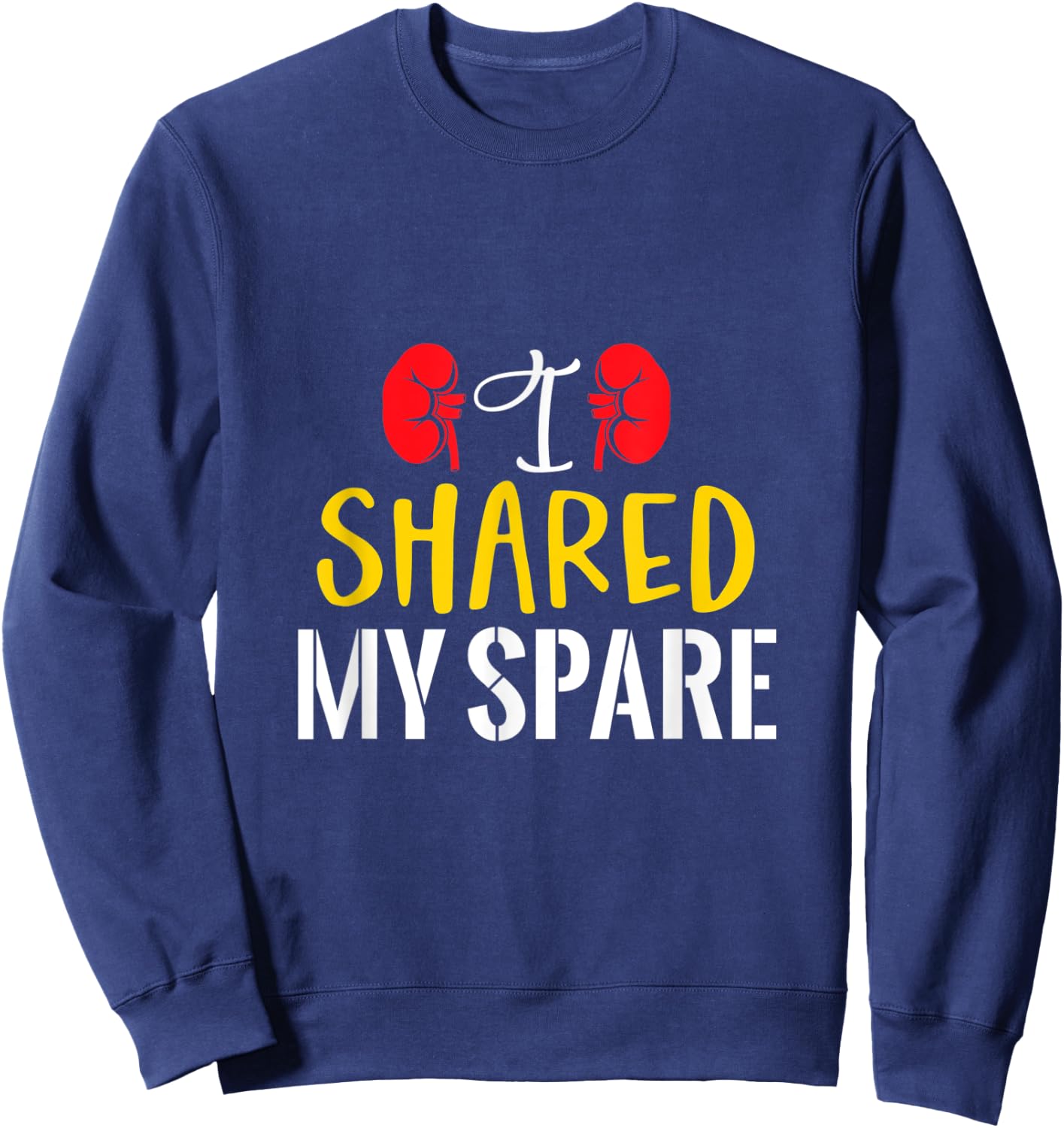 I Shared My Spare - Kidney Donors Organ Recipient Survivor Sweatshirt - Sweatshirt | Navy