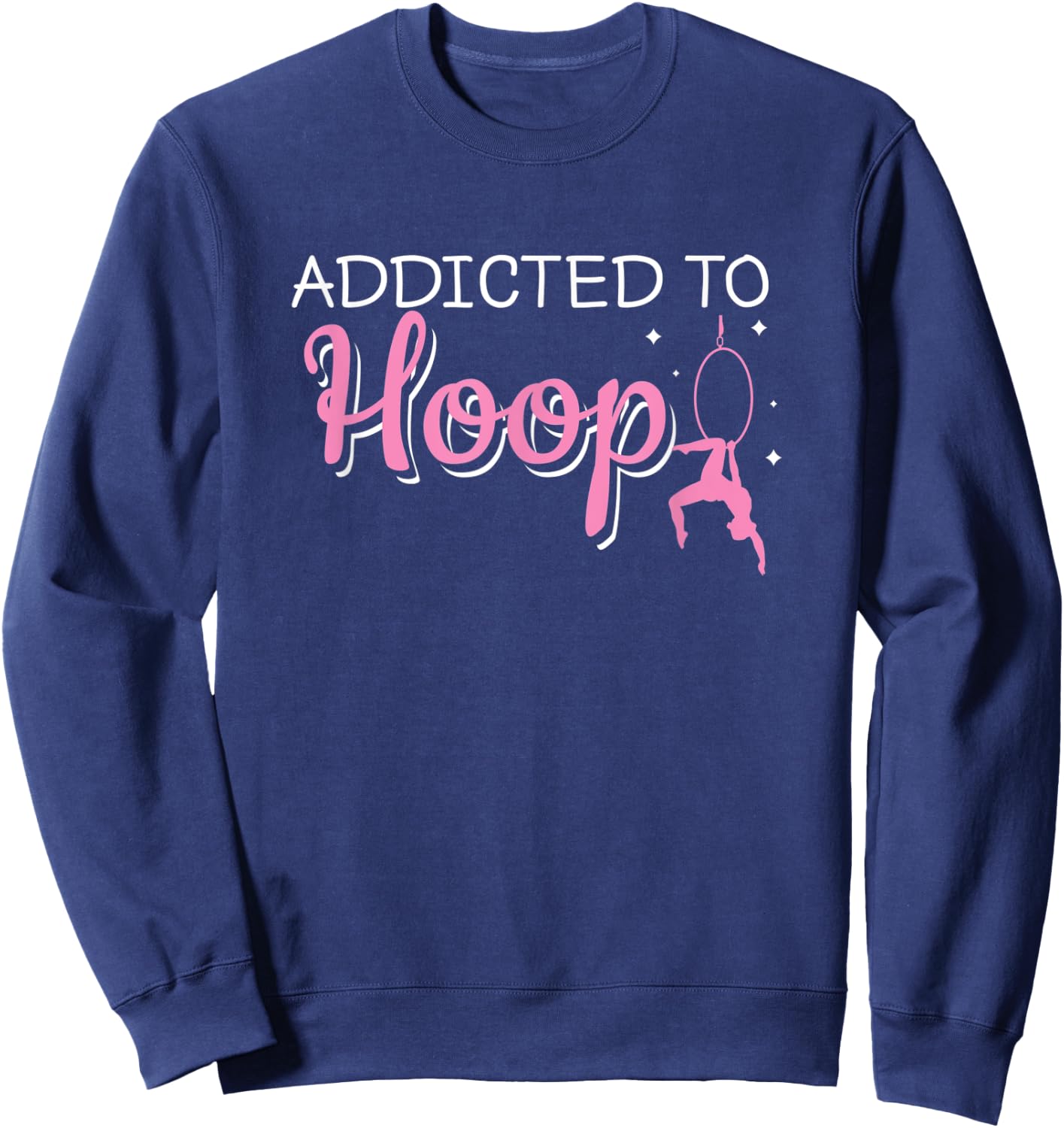 Addicted To Hoop Funny Aerial Hoop Aerial Silks Dancer Sweatshirt - Sweatshirt | Navy