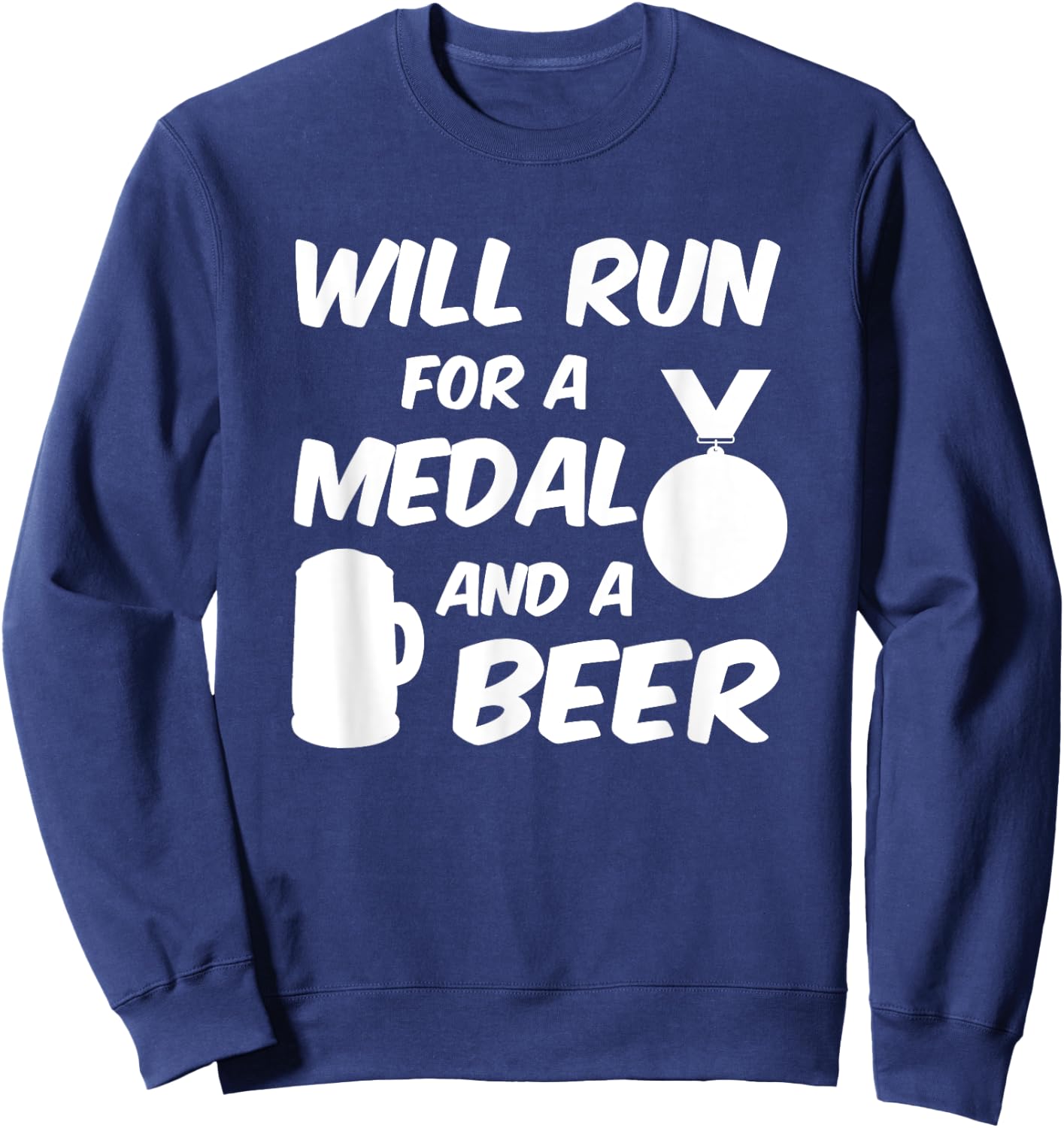 Will Run For A Medal And A Beer I Funny Running Sports Sweatshirt - Sweatshirt | Navy