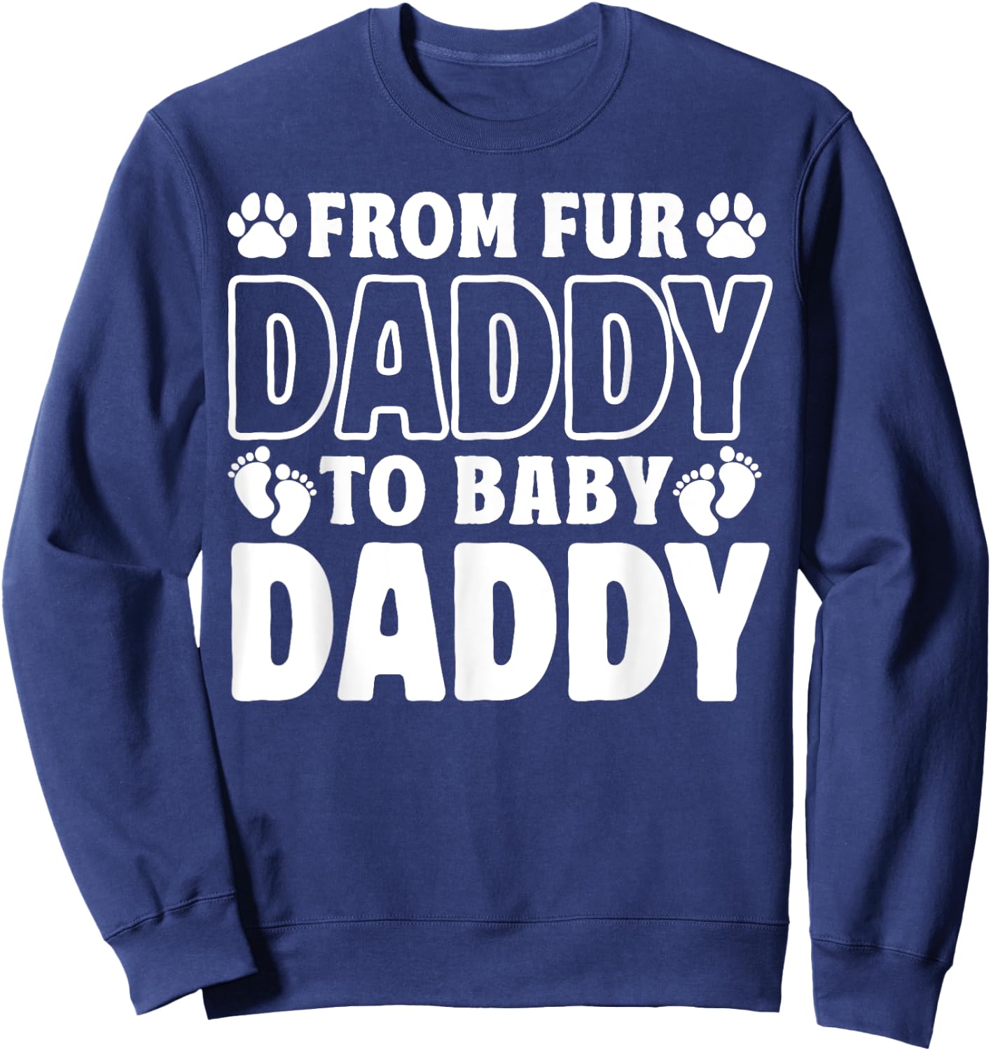 From Fur Daddy To Baby Daddy Dog Dad Pregnancy Announcement Sweatshirt - Sweatshirt | Navy