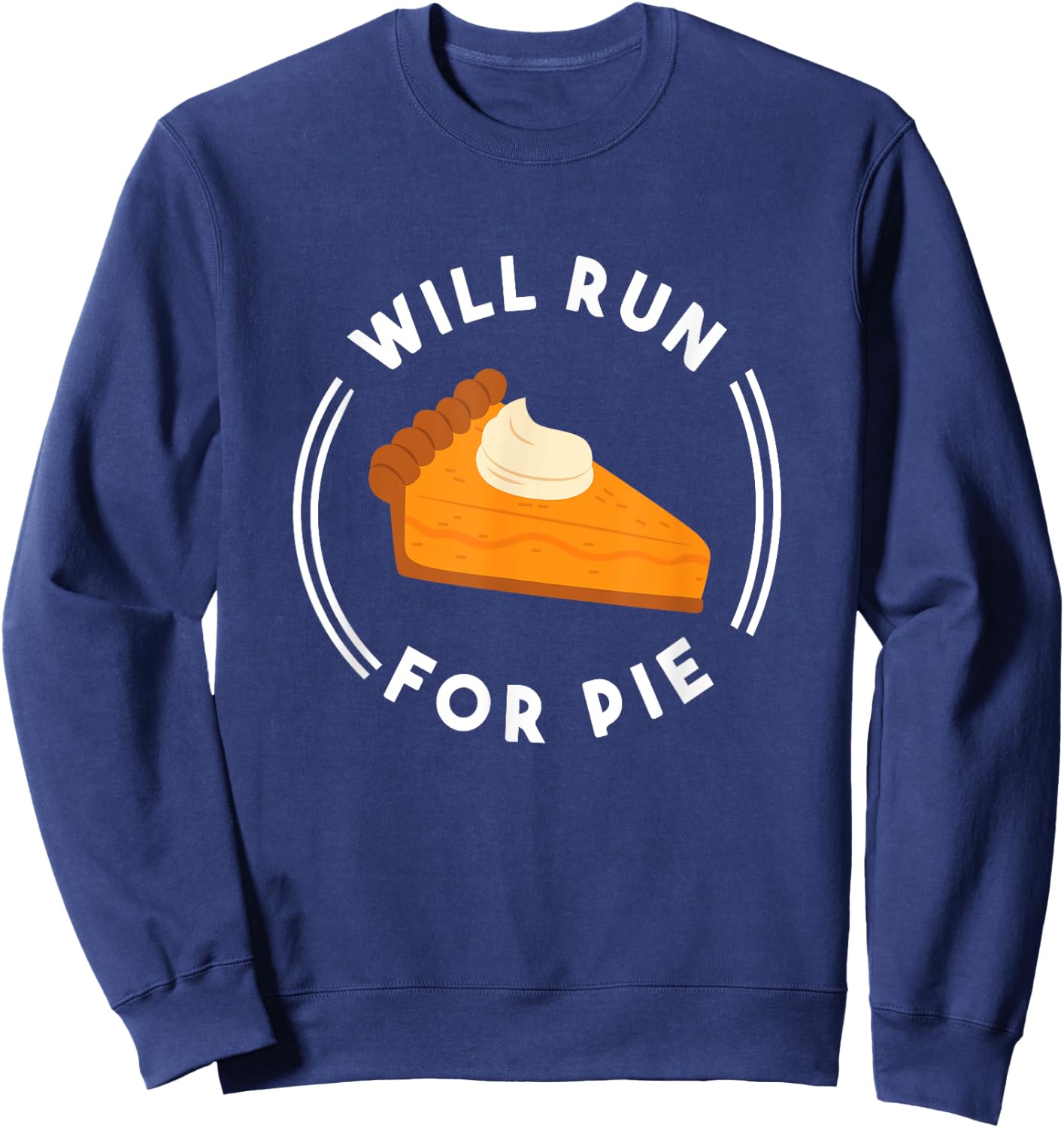 Will Run For Pie Funny Pumpkin Pie Thanksgiving Running Sweatshirt - Sweatshirt | Navy