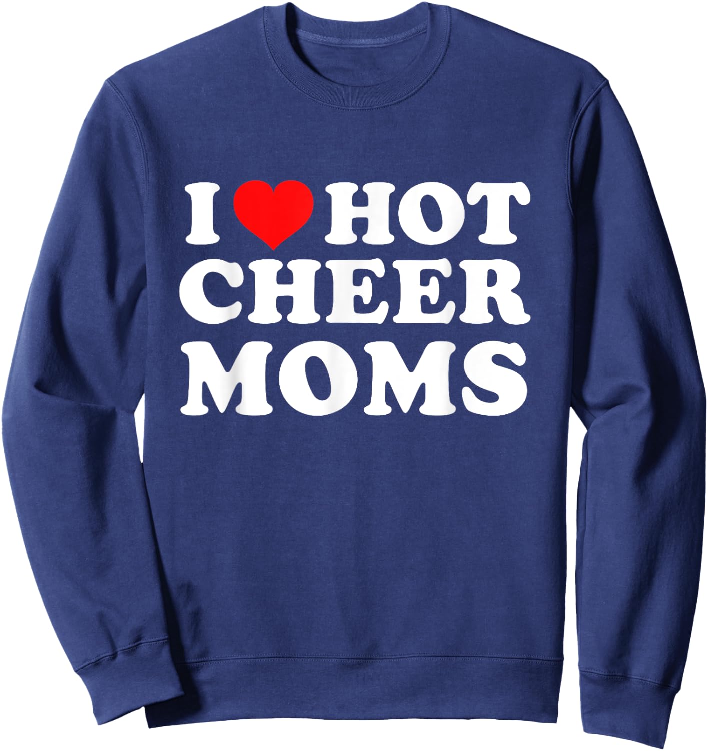I Love Hot Cheer Moms Sweatshirt - Sweatshirt | Navy