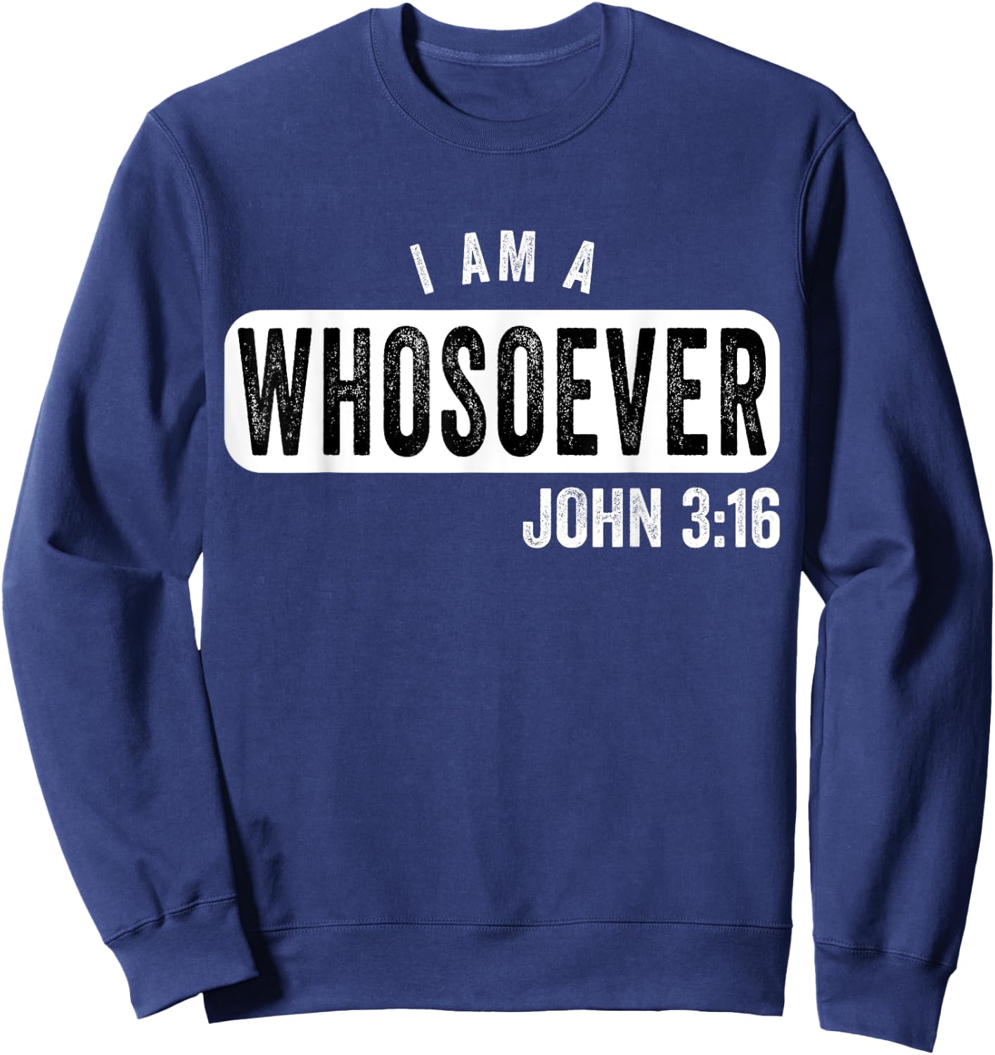 I Am a Whosoever John 3:16 Vintage Christian Belief Present Sweatshirt - Sweatshirt | Navy