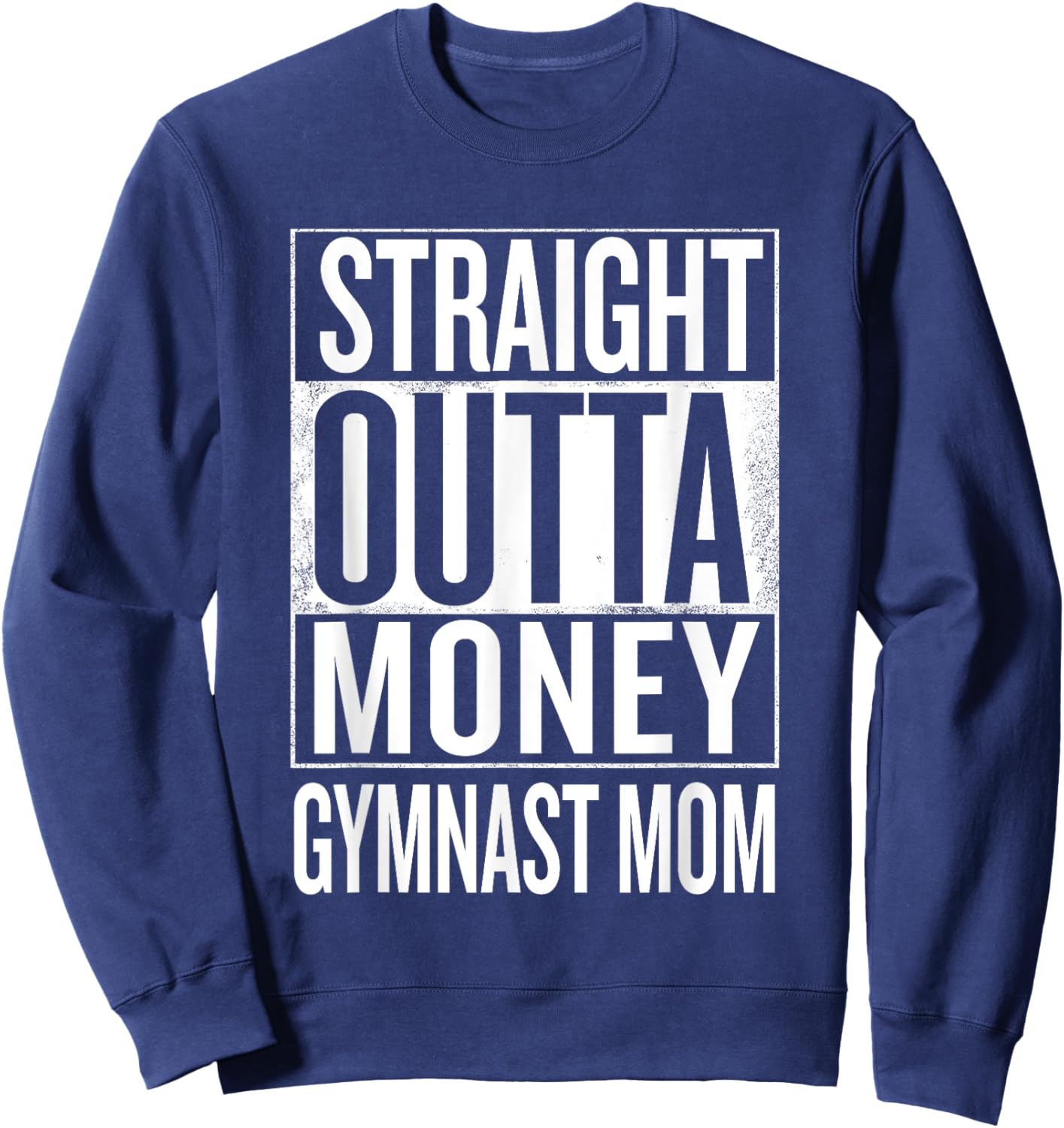 Straight Outta Money Gymnast Mom Gymnastics T Shirts Sweatshirt - Sweatshirt | Navy