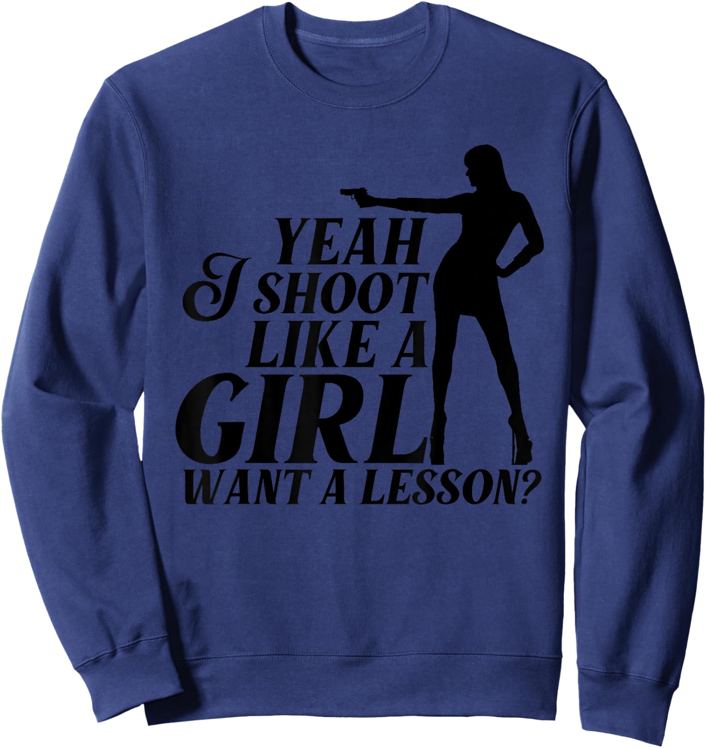 Funny Yeah I Shoot Like A Girl Gift Cool Gun Shooting Women Sweatshirt - Sweatshirt | Navy