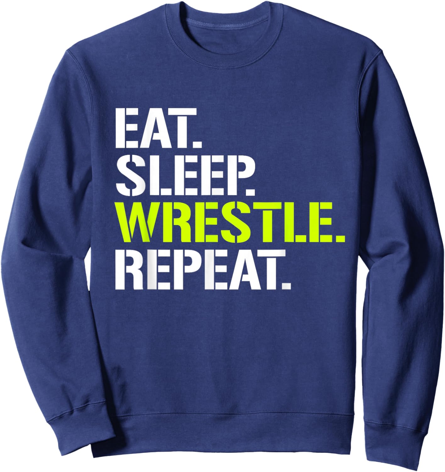 Eat Sleep Wrestle Repeat - Cool Wrestling Sweatshirt - Sweatshirt | Navy