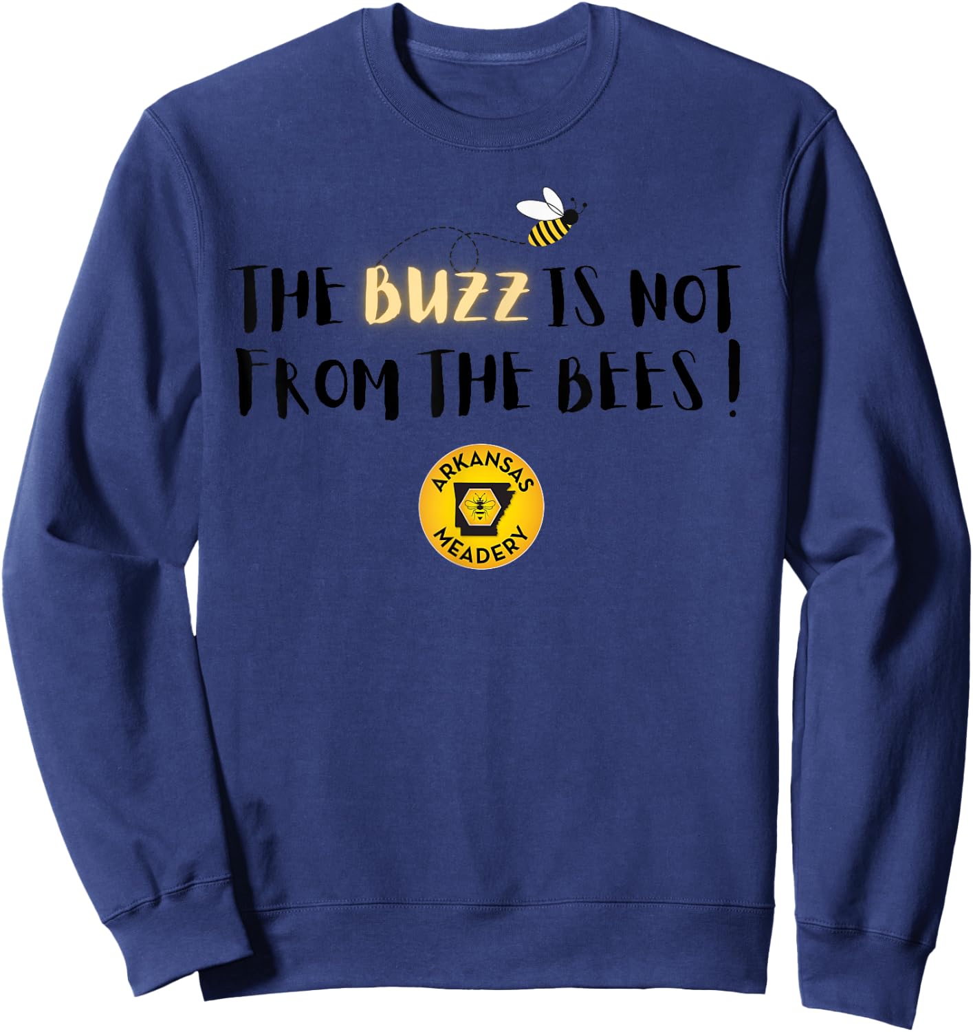 The BUZZ Is Not From The Bees Sweatshirt - Sweatshirt | Navy
