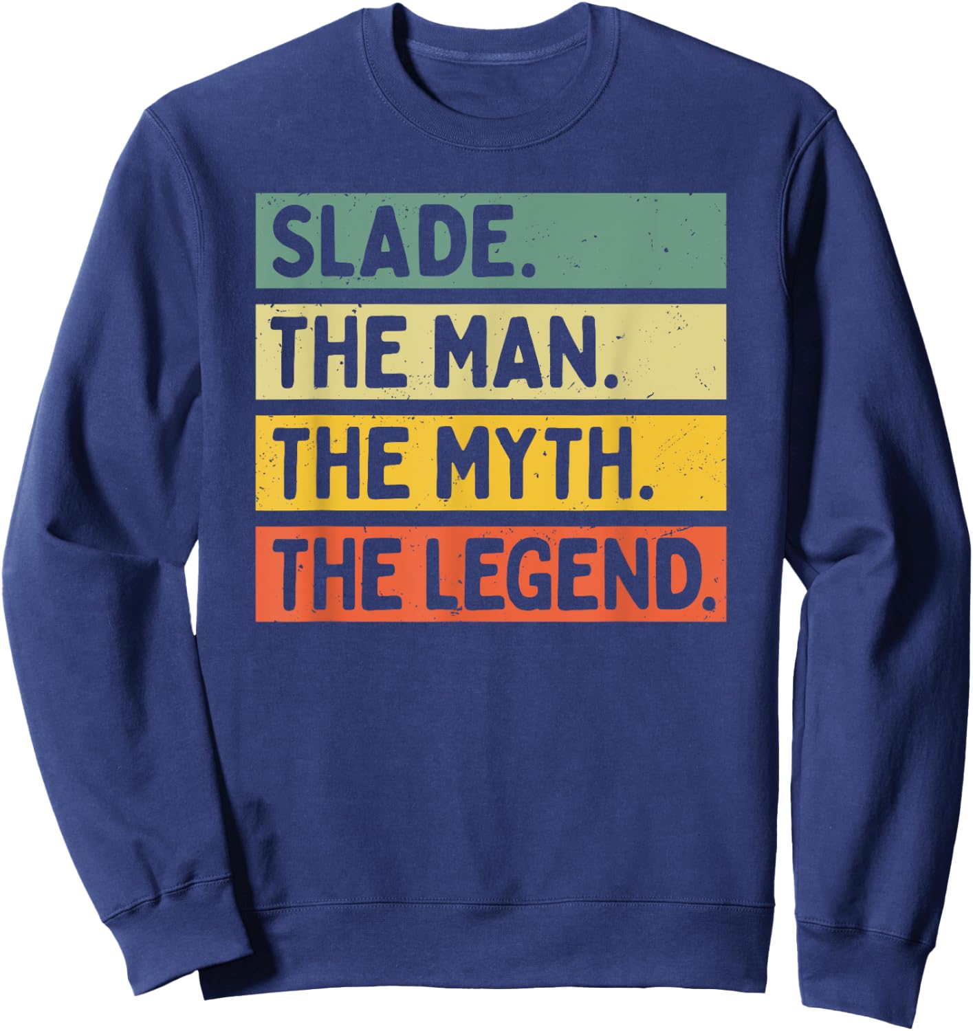 Slade The Man The Myth The Legend Funny Personalized Quote Sweatshirt - Sweatshirt | Navy