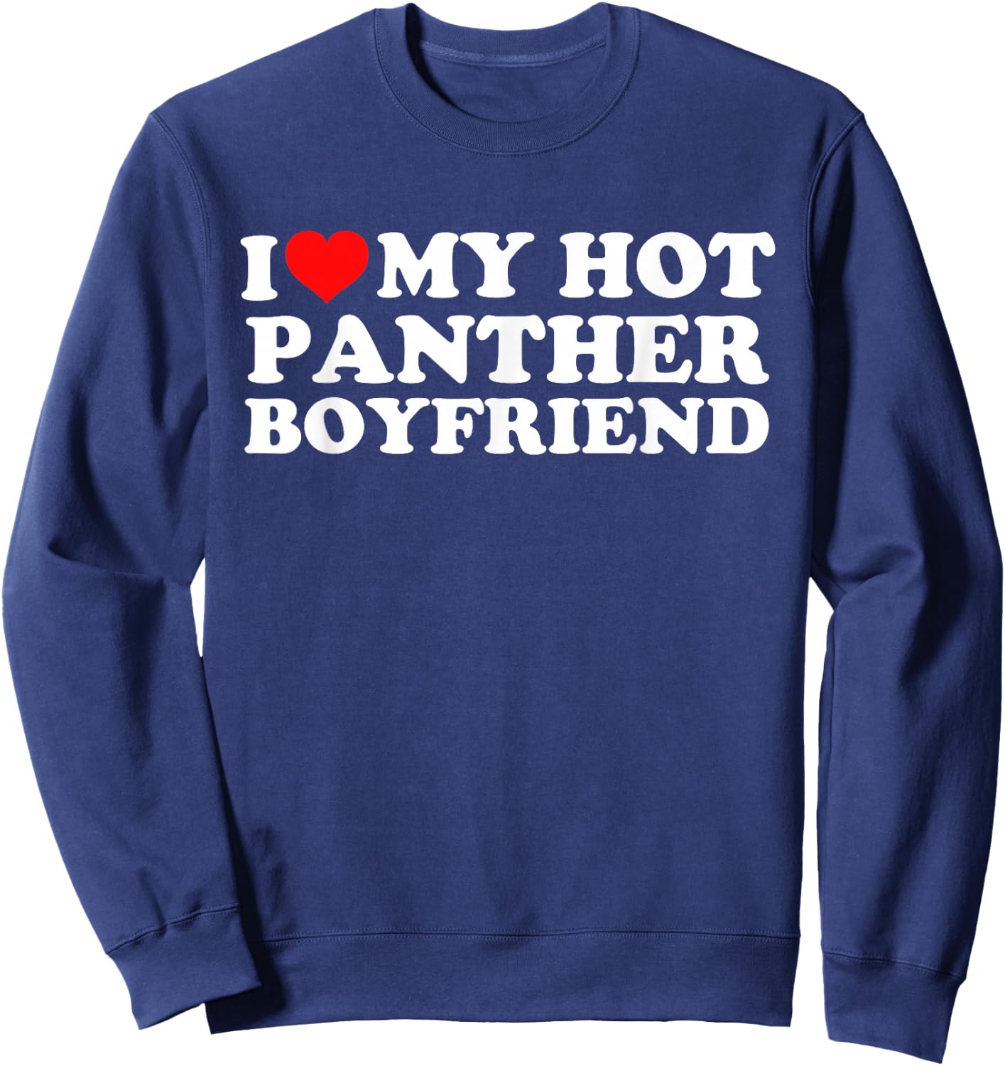 I Love My Hot Panther Boyfriend Sweatshirt - Sweatshirt | Navy