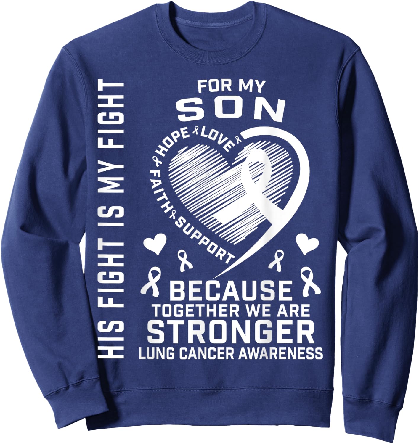 His Fight Is My Fight Son Lung Cancer Awareness Products Sweatshirt - Sweatshirt | Navy