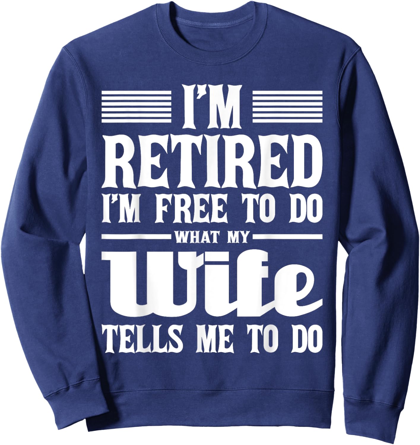 I'm Retired I'm Free To Do - Retirement Retiree Pension Sweatshirt - Sweatshirt | Navy
