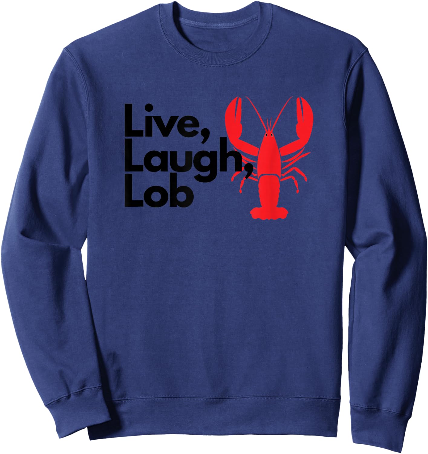 Funny Live Laughter Praise Lobster Lover Fisherman Seafood Maine Sweatshirt - Sweatshirt | Navy