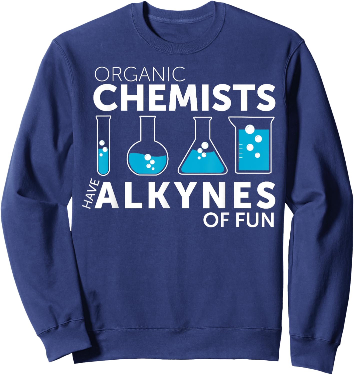 Funny Chemistry Pun Organic Chemists Have Alkynes Fun Sweatshirt - Sweatshirt | Navy