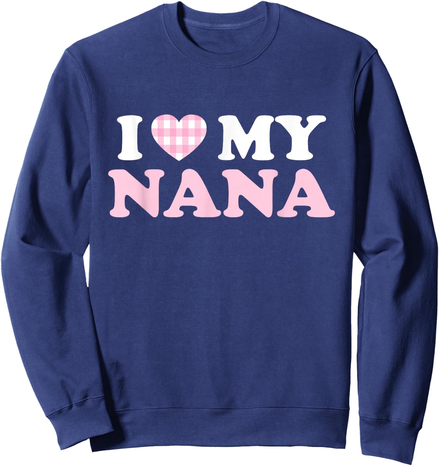 I Love My Nana I Heart My Grandma Mothers Day Grandkids Gift Sweatshirt - Sweatshirt | Navy