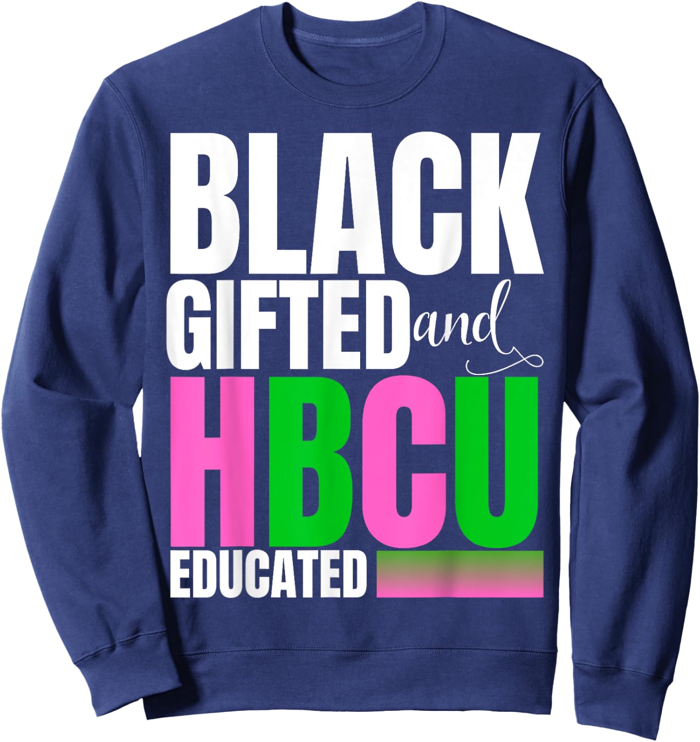 Proud Black Gifted And HBCU Educated Pink And Green Sweatshirt - Sweatshirt | Navy