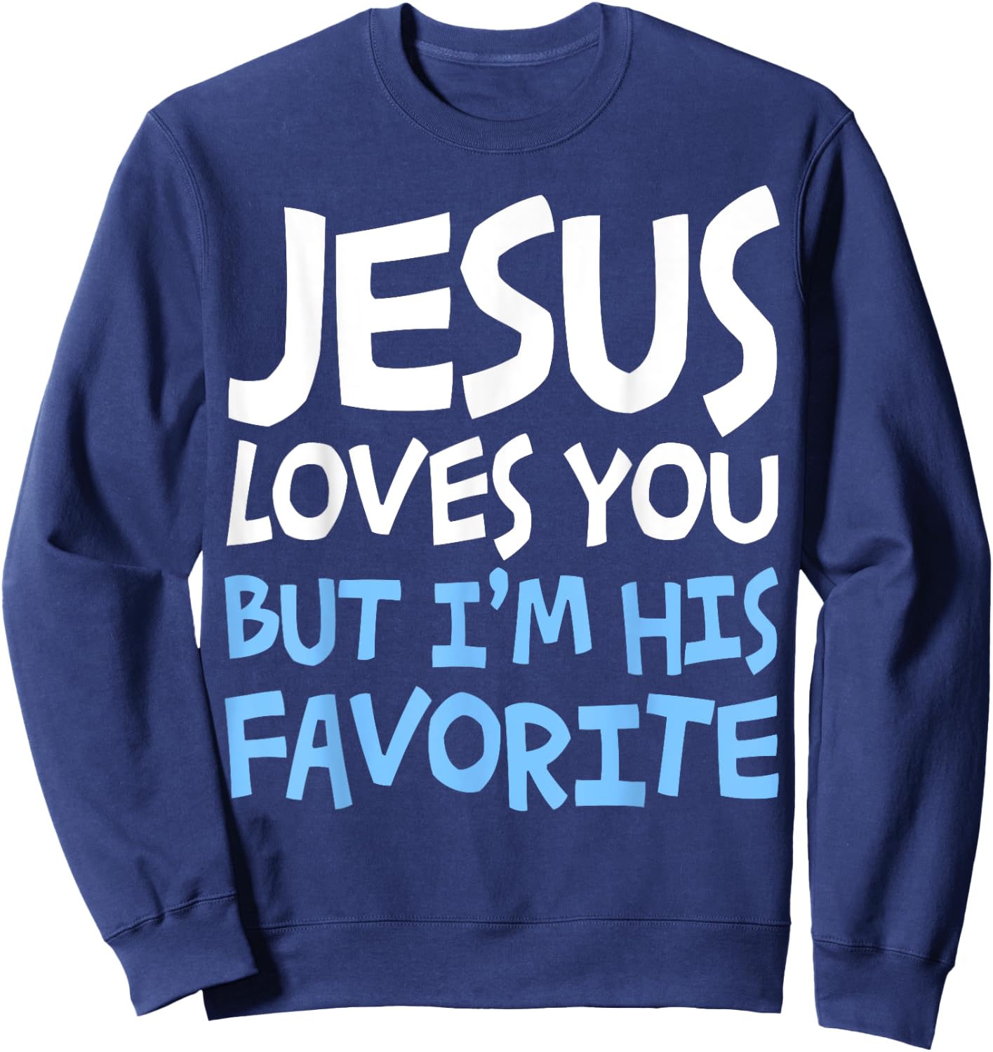 Jesus Loves You But I'm His Favorite Religion Shirt Sweatshirt - Sweatshirt | Navy