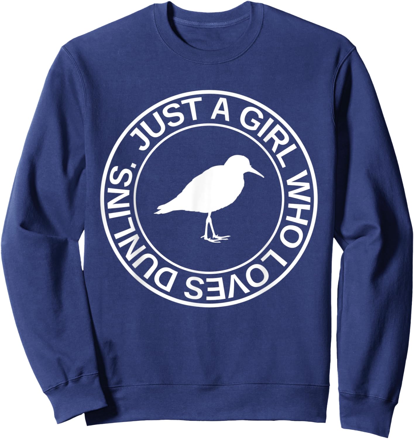 Just A Girl Who Loves Dunlins Gift Sandpiper Bird Sweatshirt - Sweatshirt | Navy