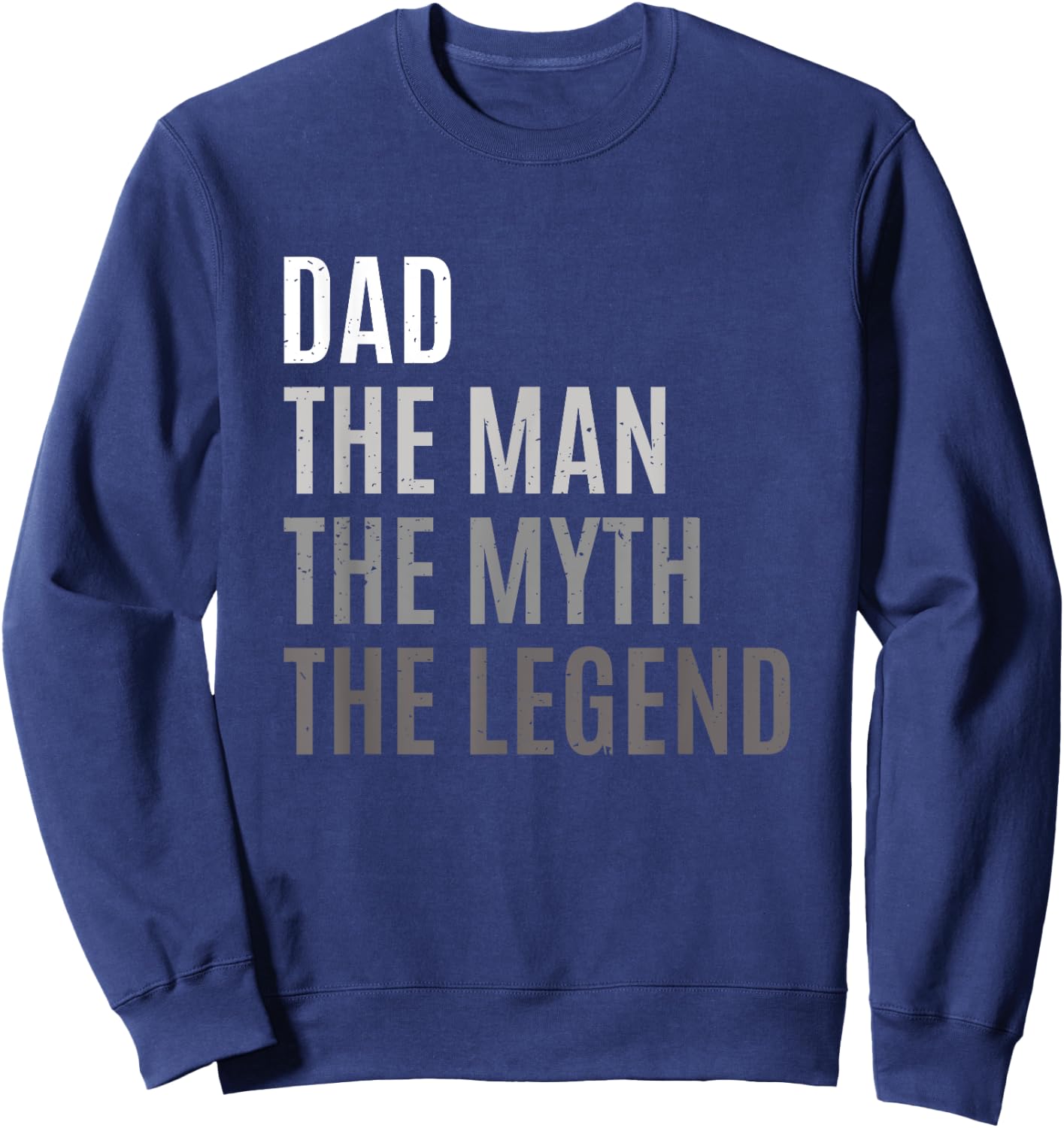 Dad The Man The Myth The Legend Father's Day Gift Sweatshirt - Sweatshirt | Navy