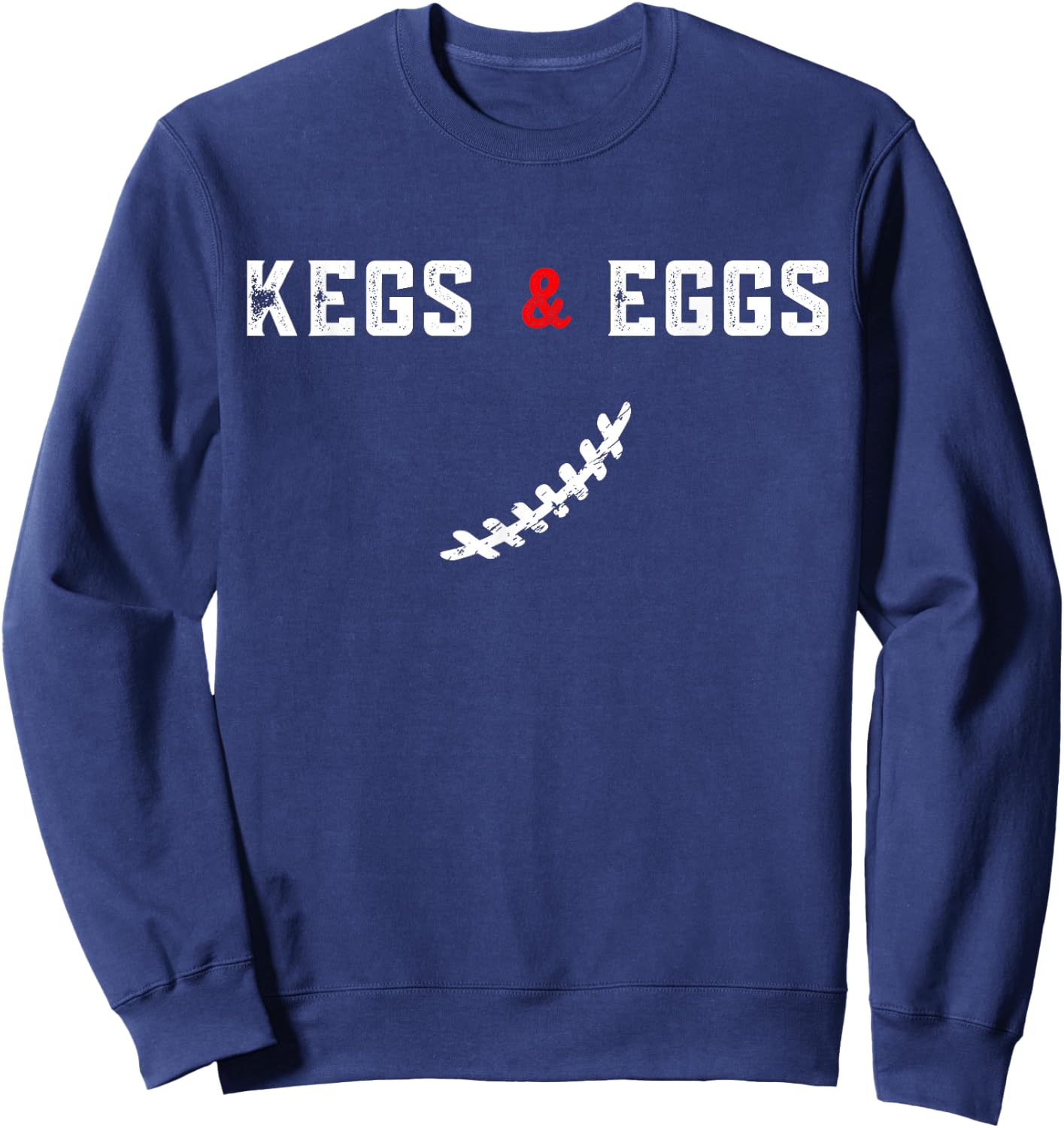 Kegs And Eggs And Football Let's Go - Funny Quote Sweatshirt - Sweatshirt | Navy