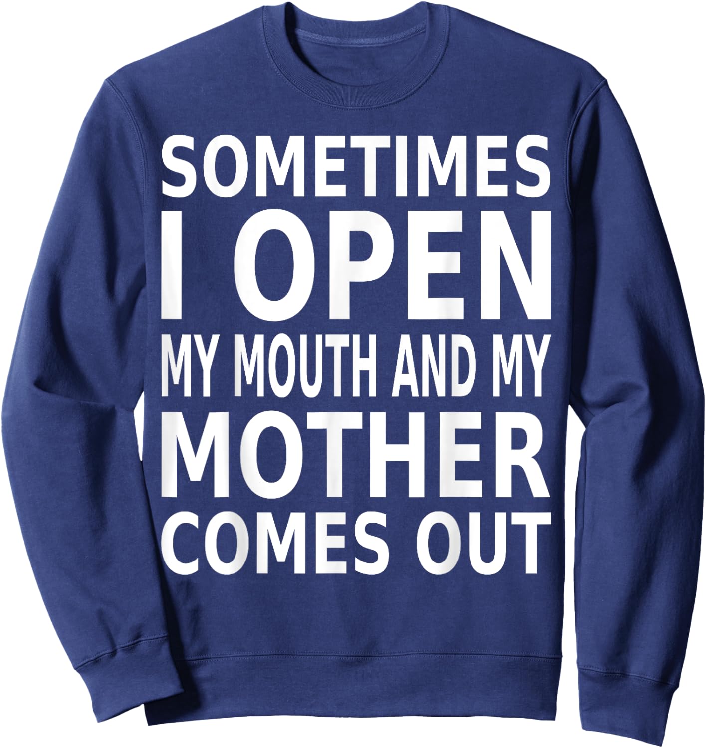Sometimes I Open My Mouth And My Mother Comes Out Sweatshirt - Sweatshirt | Navy