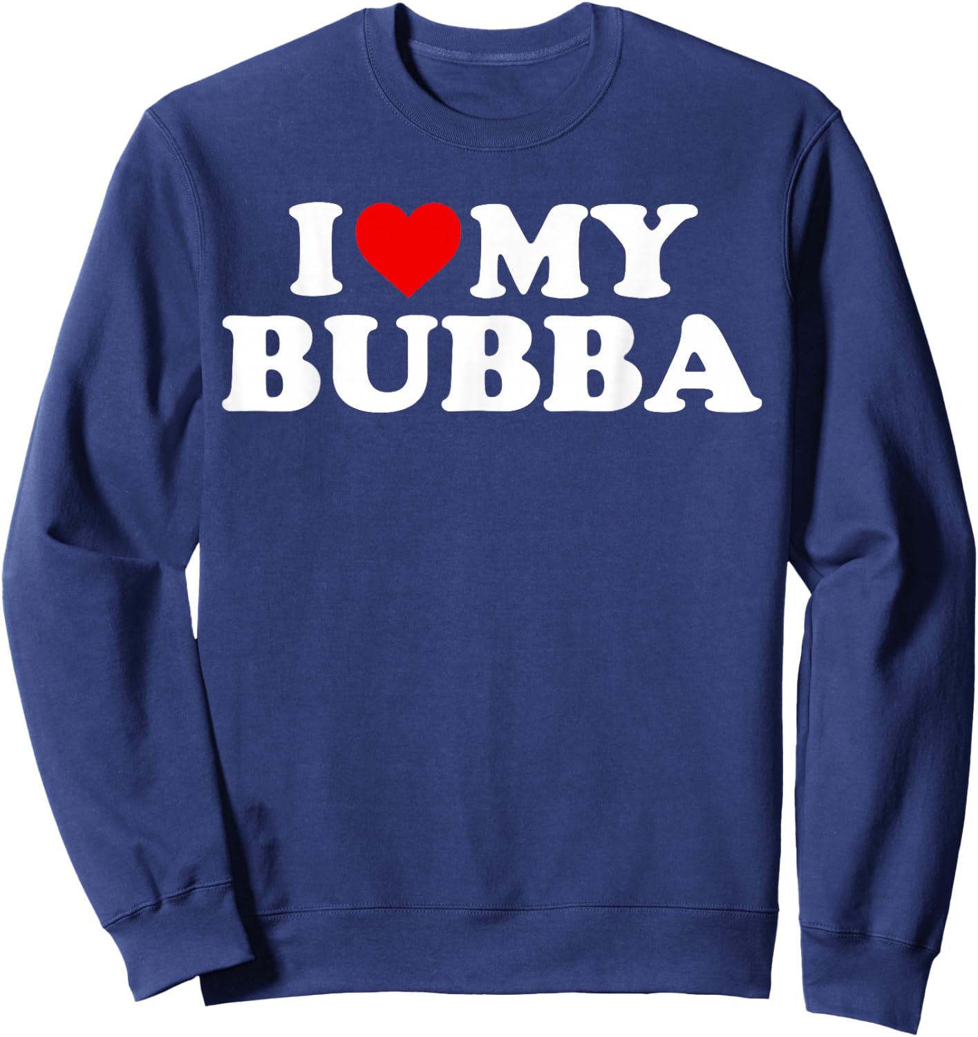 Bubba Shirt: I Love My Bubba Sweatshirt - Sweatshirt | Navy