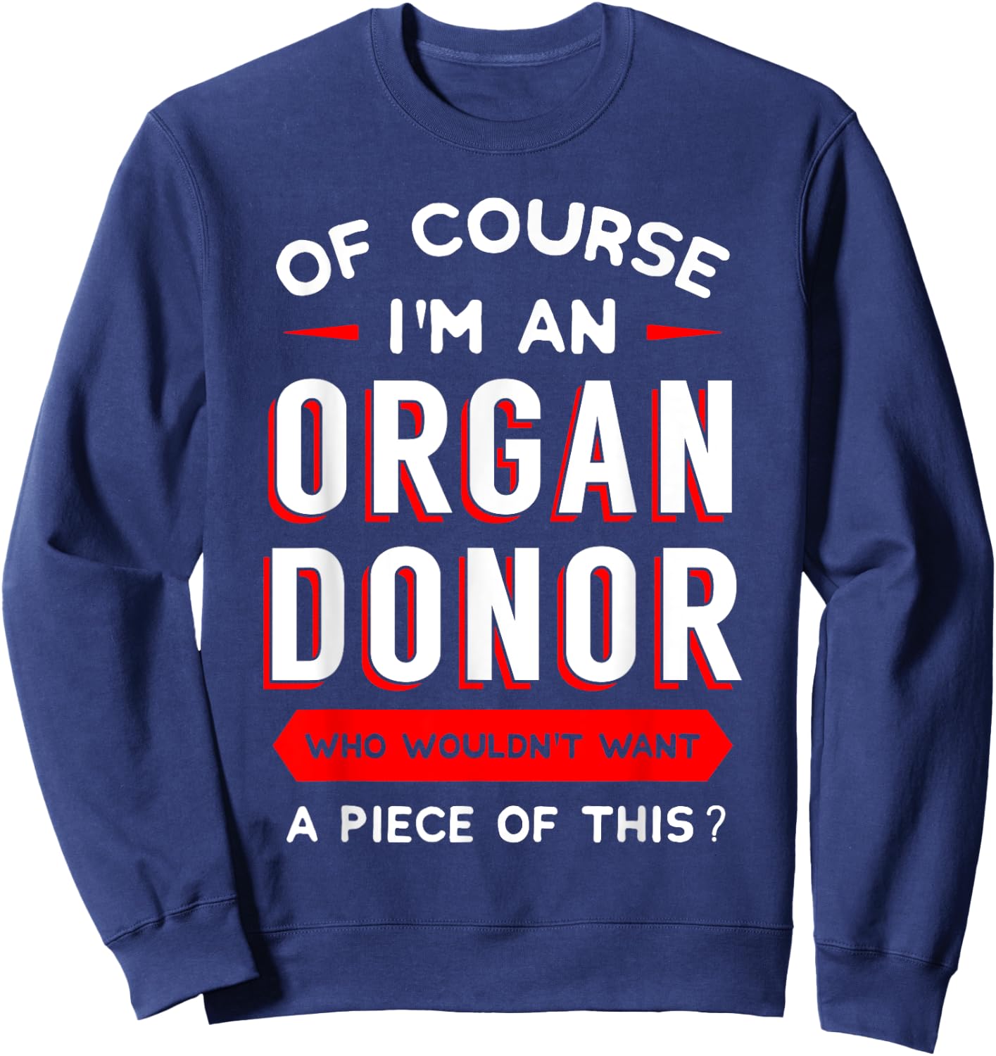 Of Course I'm An Organ Donor Transplantation Recipient Gift Sweatshirt - Sweatshirt | Navy