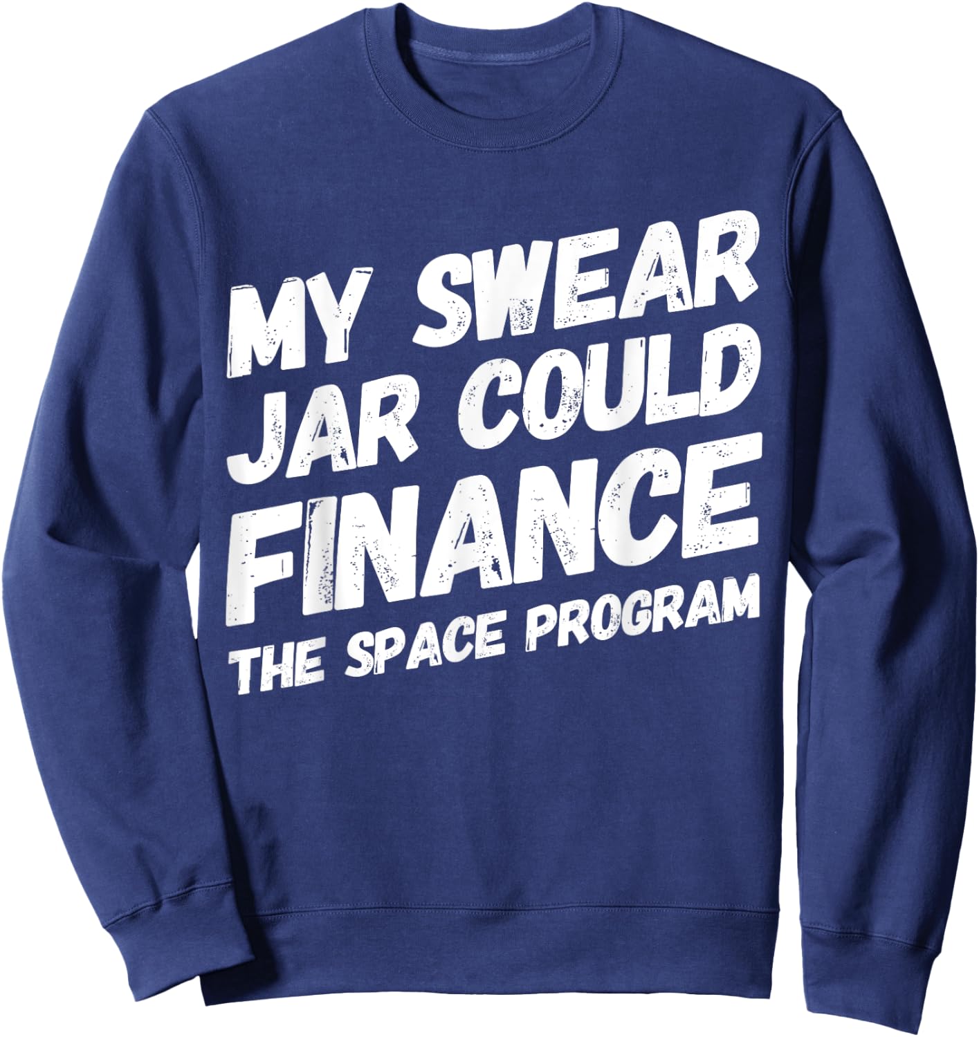 My Swear Jar Could Finance Funny Saying Sweatshirt - Sweatshirt | Navy