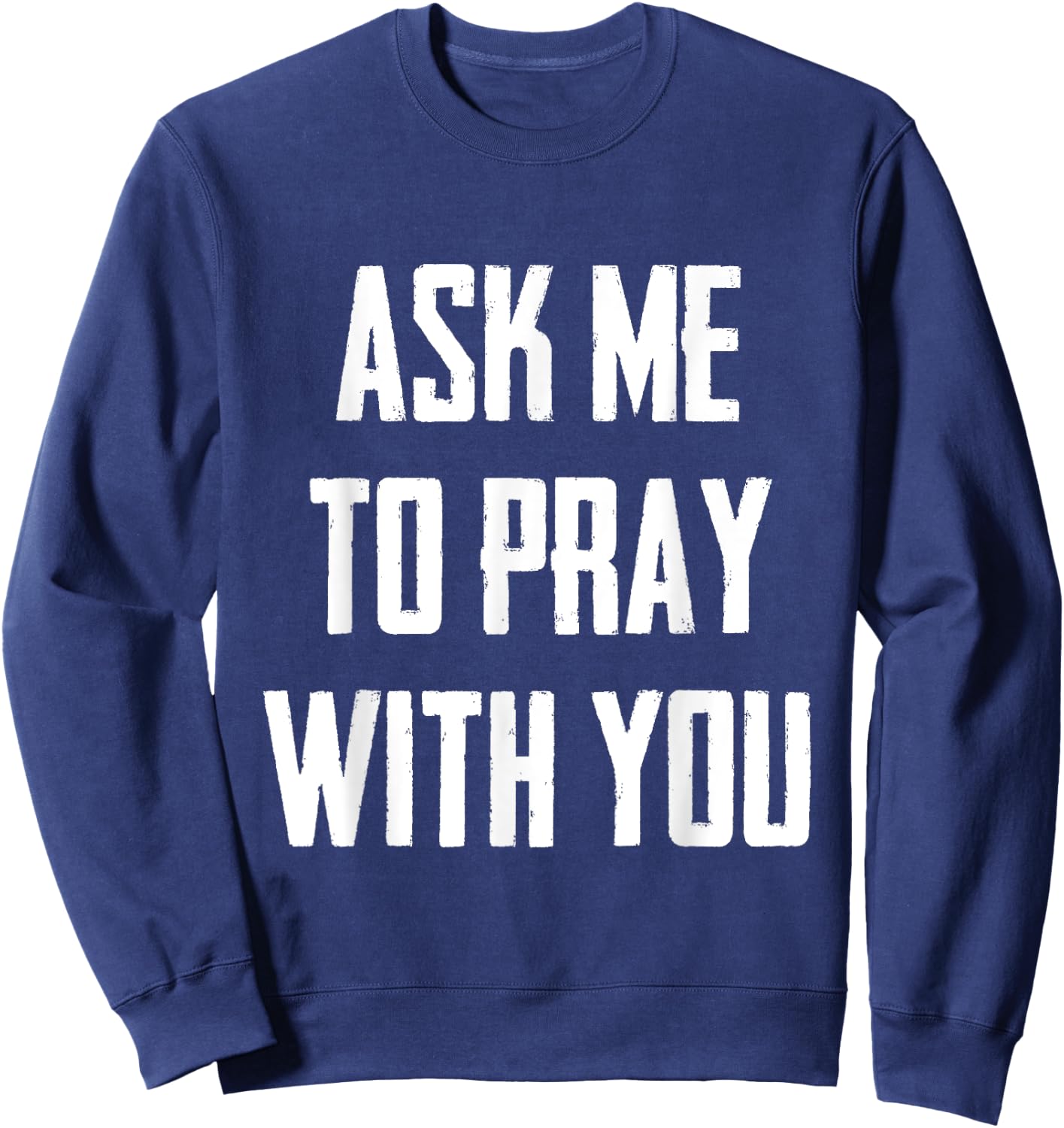 Ask Me To Pray With You Sweatshirt - Sweatshirt | Navy