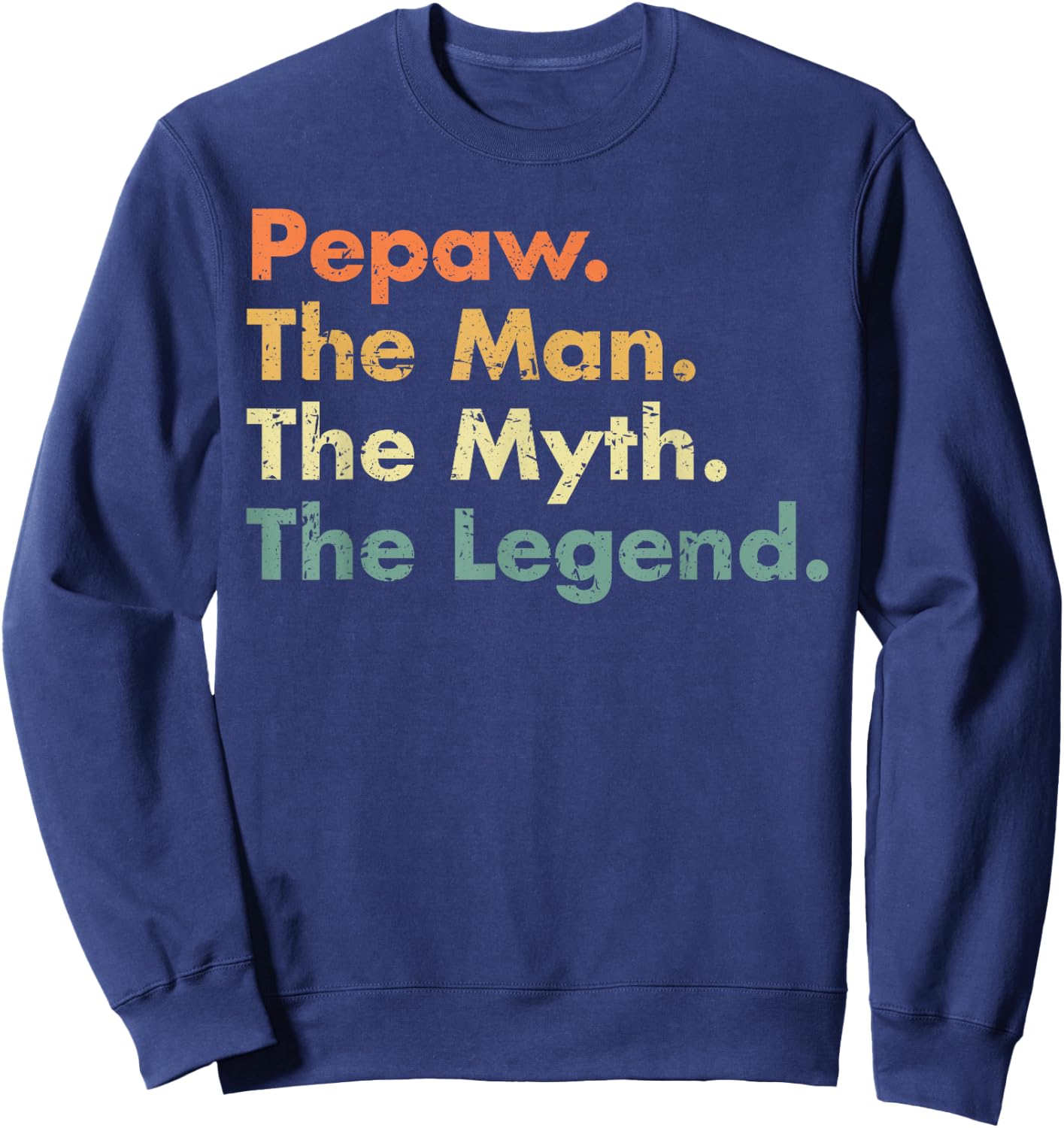 Pepaw Man Myth Legend Father Dad Uncle Gift Sweatshirt - Sweatshirt | Navy