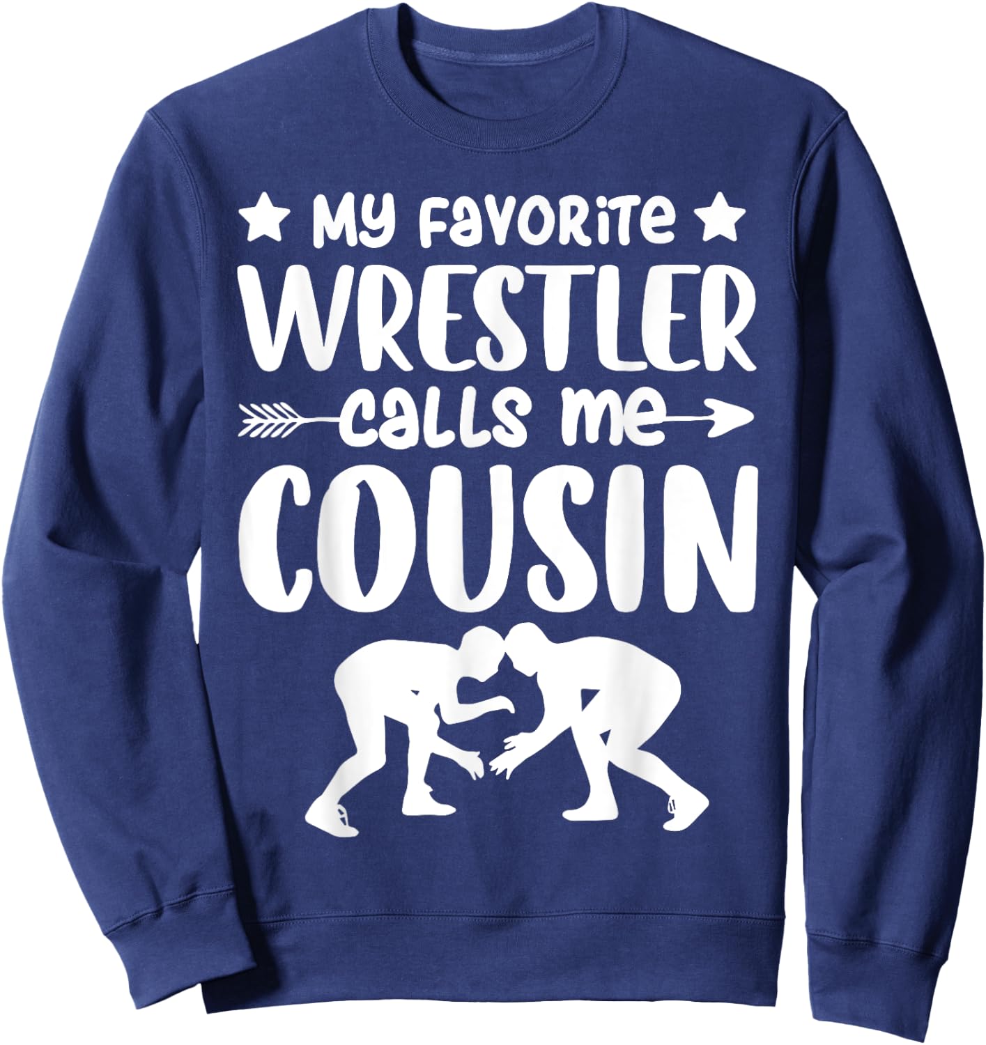 My Favorite Wrestler Calls Me Cousin Wrestling Cousin Sweatshirt - Sweatshirt | Navy