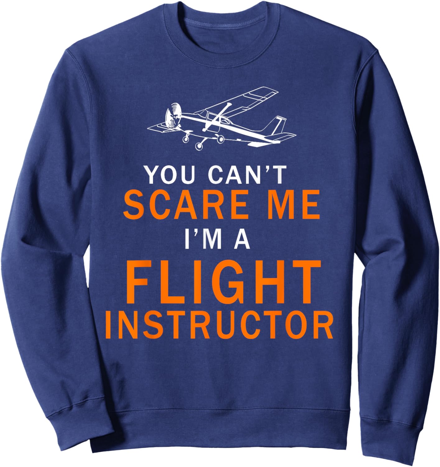 You Can't Scare Me, I'm a Flight Instructor Pilot Sweatshirt - Sweatshirt | Navy