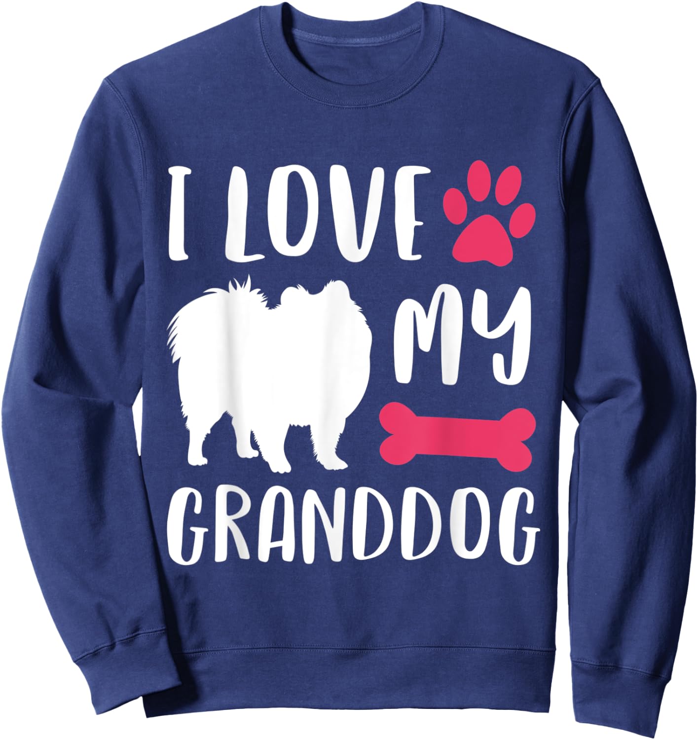 I Love My Granddog Shirt Pomeranian Dog Grandma Grandpa Gift Men Women Sweatshirt - Sweatshirt | Navy