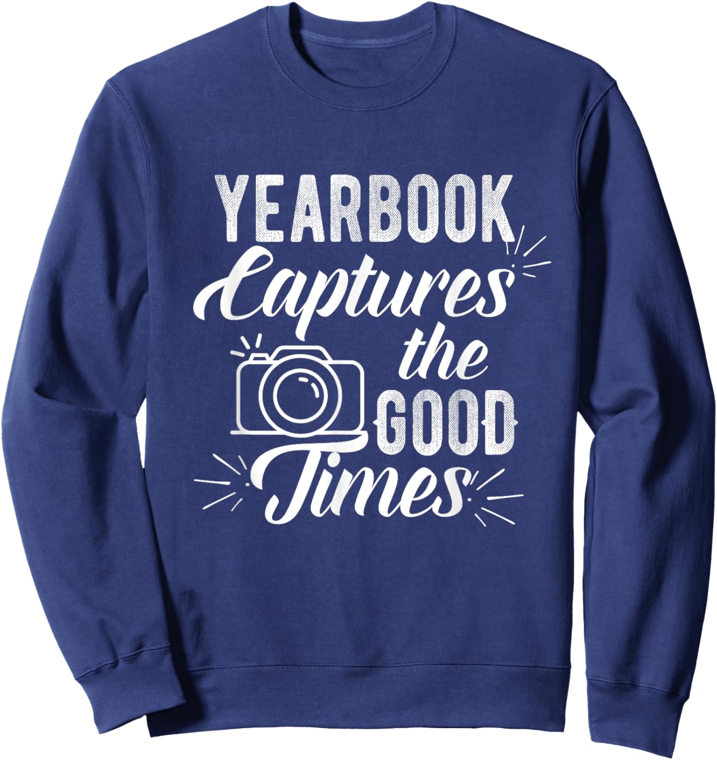 Funny Yearbook Quote Shirt Teacher Photographer Gifts Men Women Girls Kids Sweatshirt - Sweatshirt | Navy