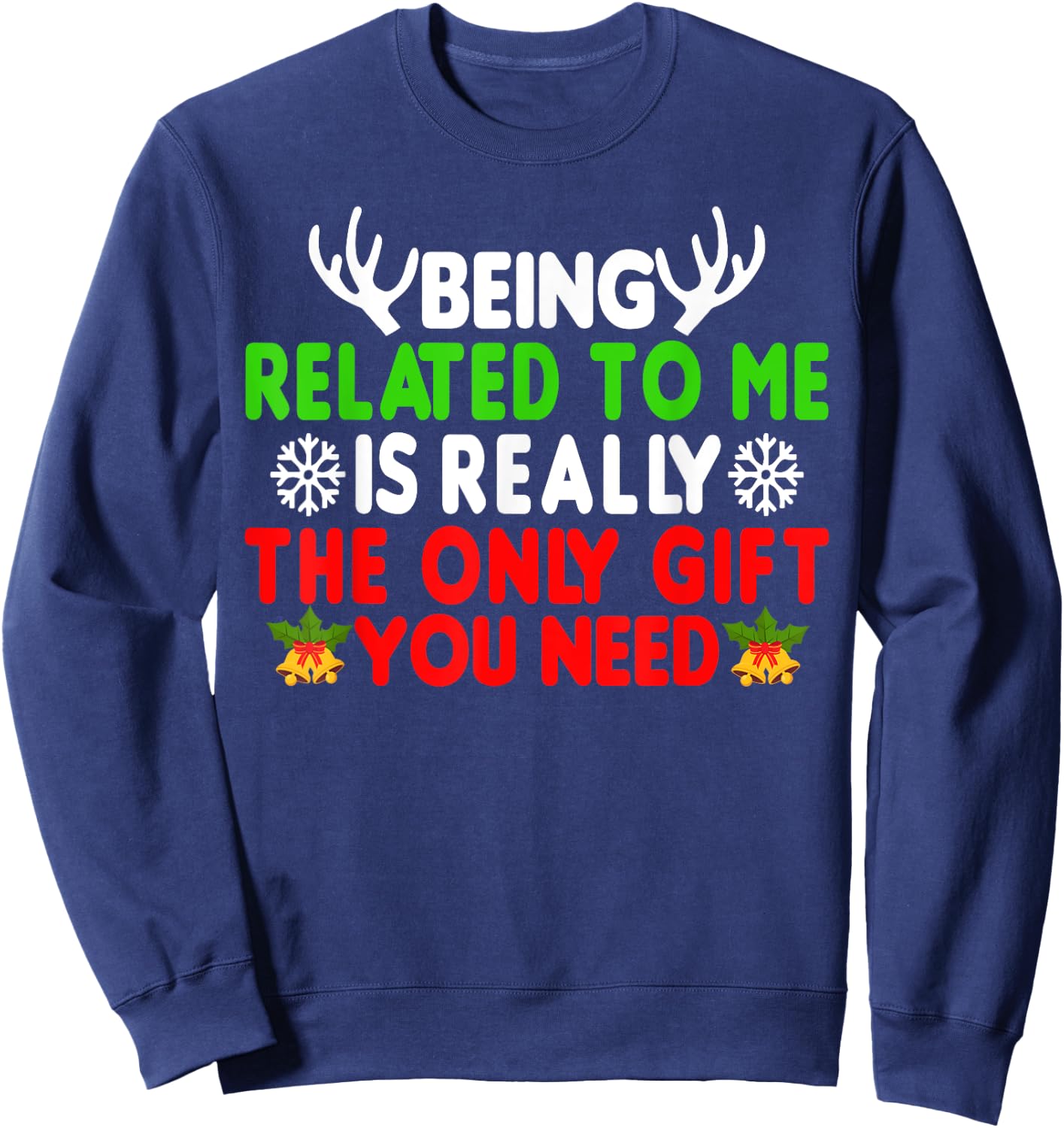 Being Related To Me Is Really The Only Gift You Need Funny Sweatshirt - Sweatshirt | Navy
