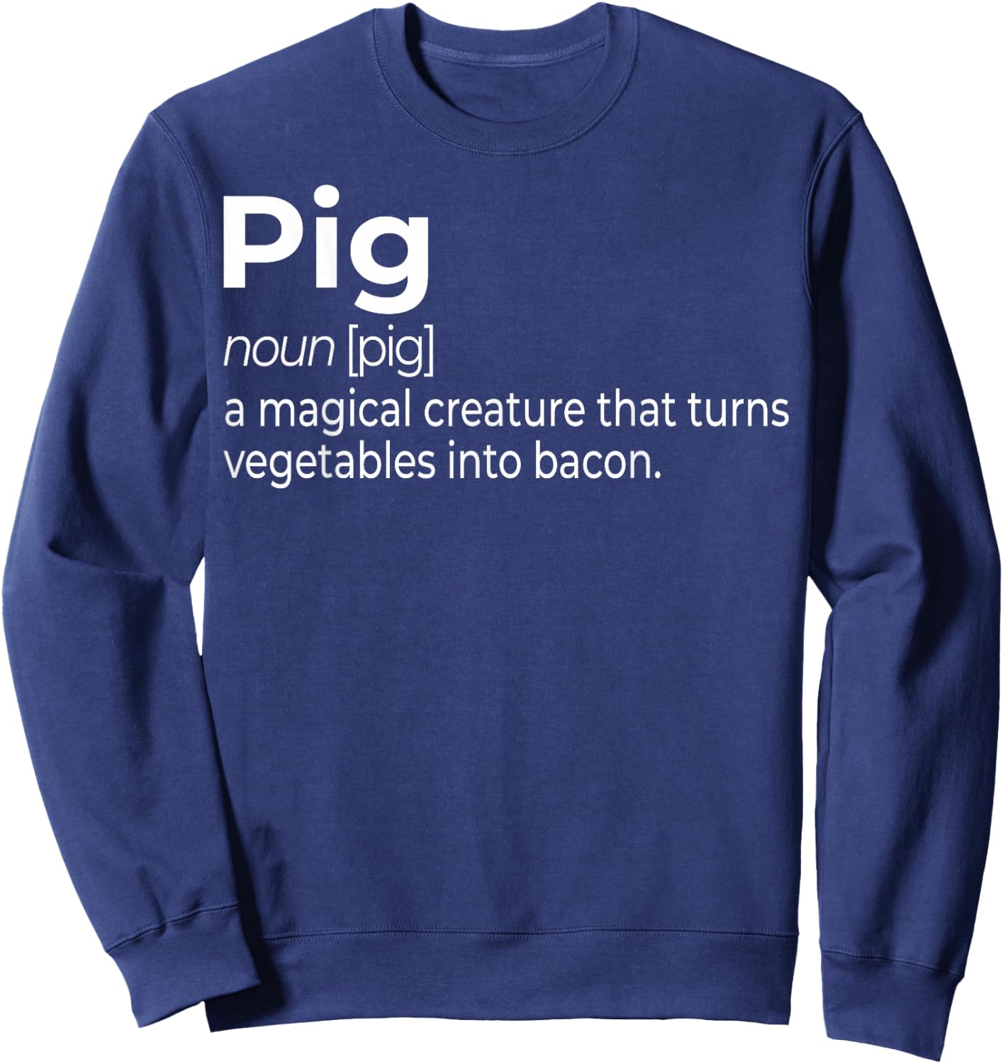Pig, a Magical Creature that Turns Vegetables Into Bacon Sweatshirt - Sweatshirt | Navy