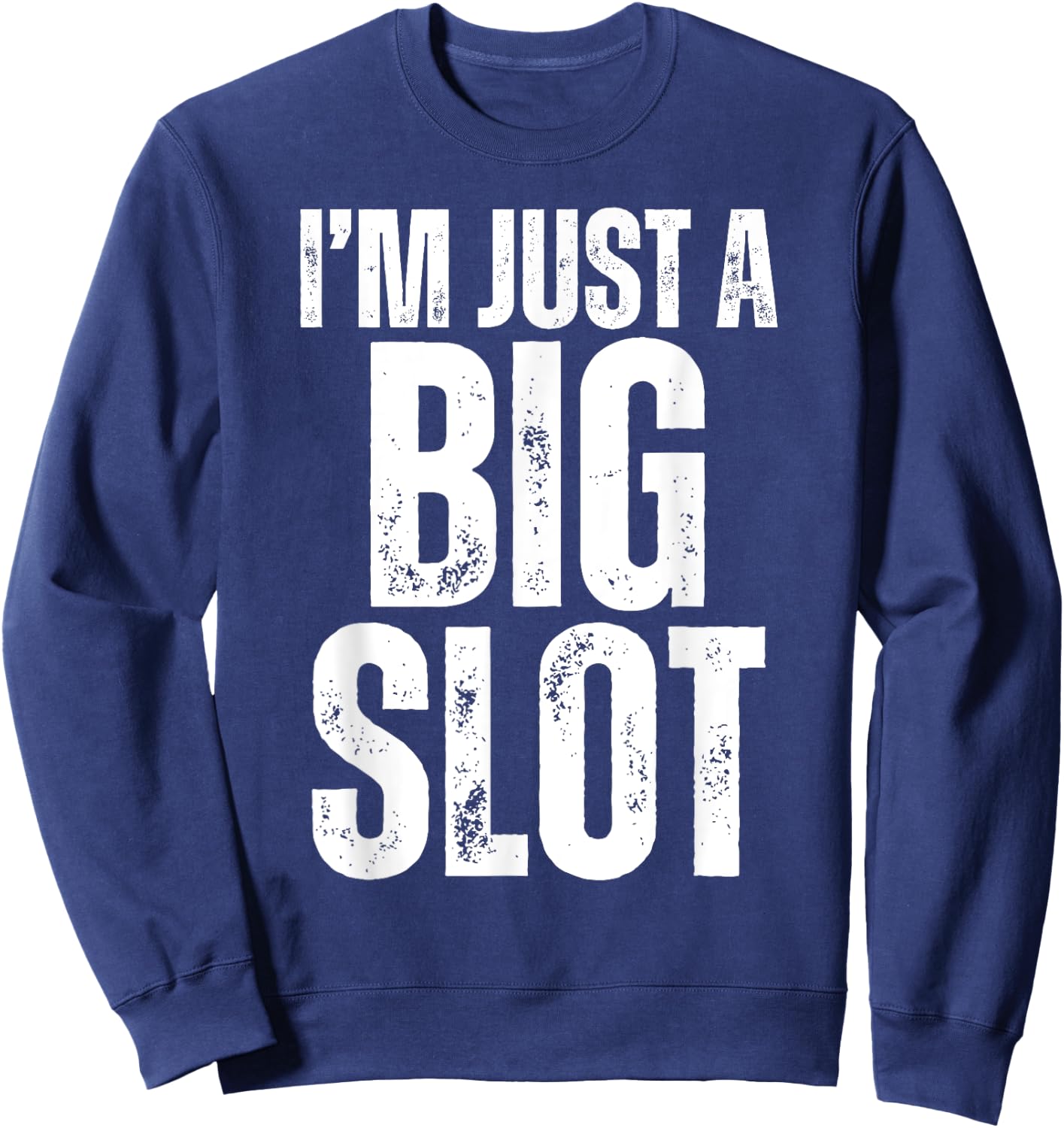 I'm Just A Big Slot Funny Humorous Slot Machine Gambling Sweatshirt - Sweatshirt | Navy