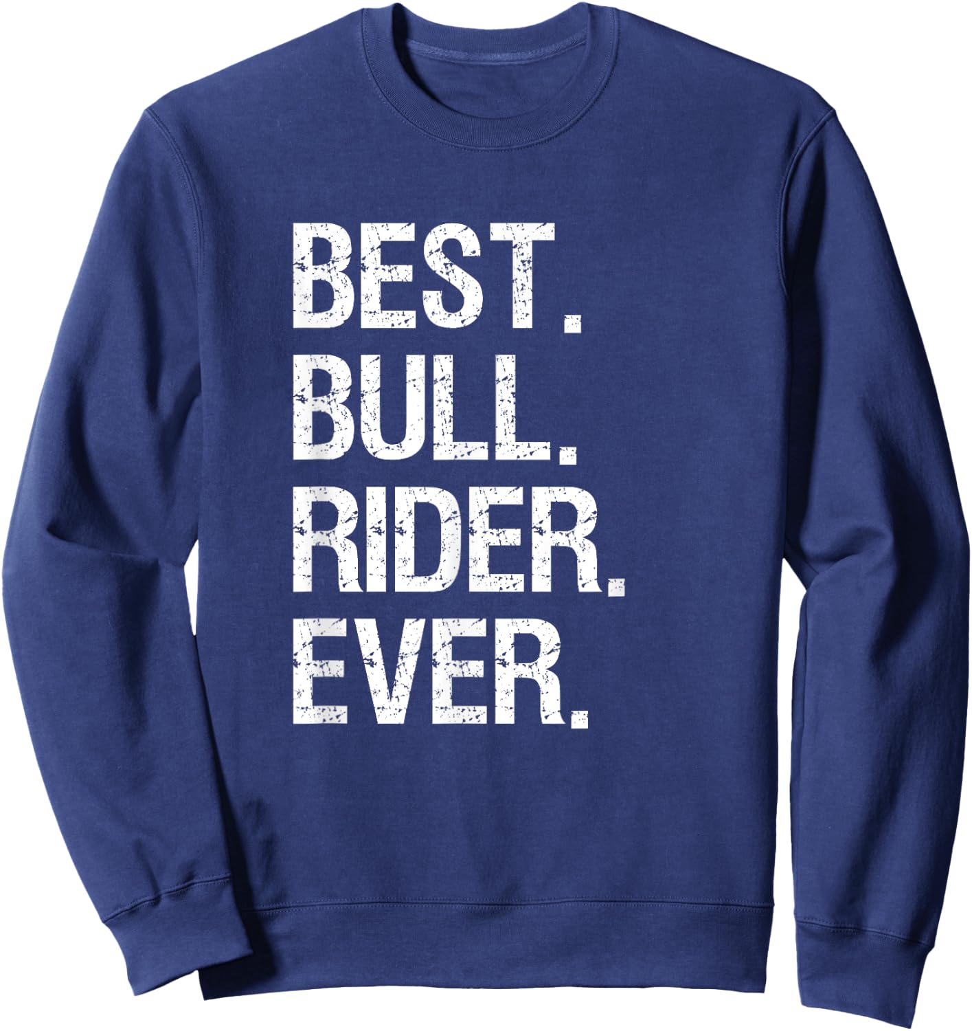 Bull Rider Riding Gift - Funny Best Bull Rider Rodeo Sweatshirt - Sweatshirt | Navy