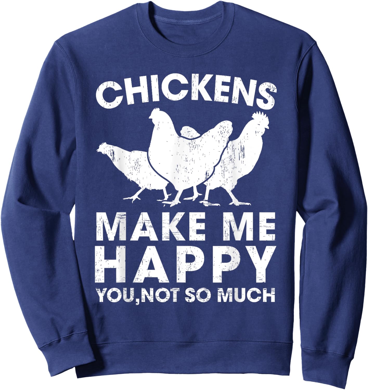 Chickens Make Me Happy Funny Chicken Lover Gift Sweatshirt - Sweatshirt | Navy