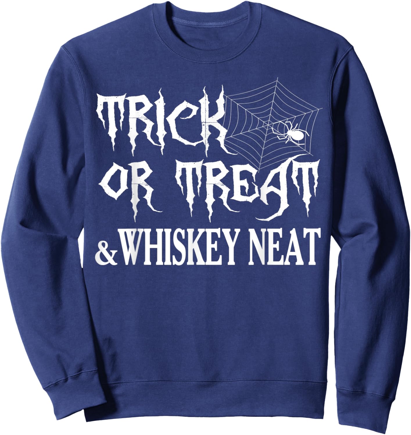 Funny Halloween Gifts Trick Or Treat And Whiskey Neat Sweatshirt - Sweatshirt | Navy