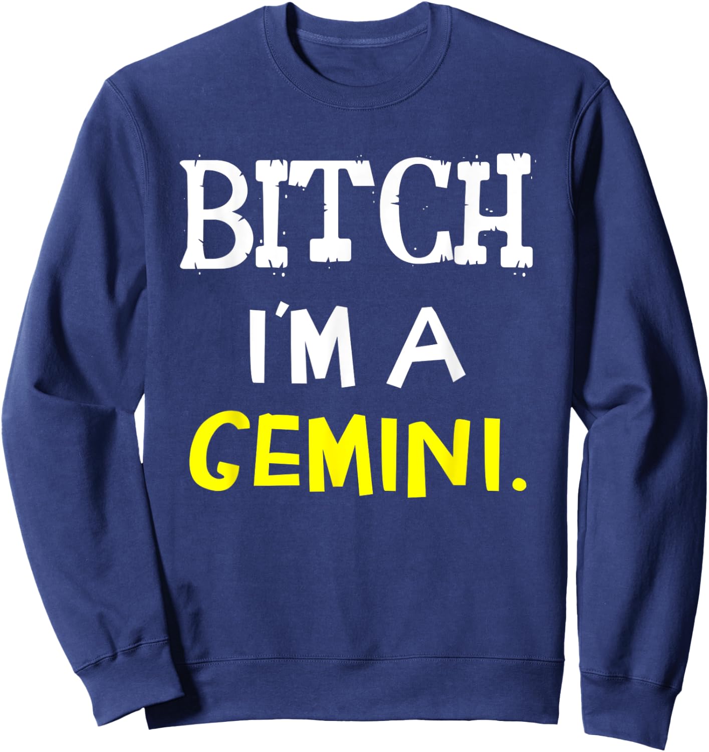 Bitch I'm A Gemini Funny Slay Slogan Zodiac Sweatshirt - Sweatshirt | Navy