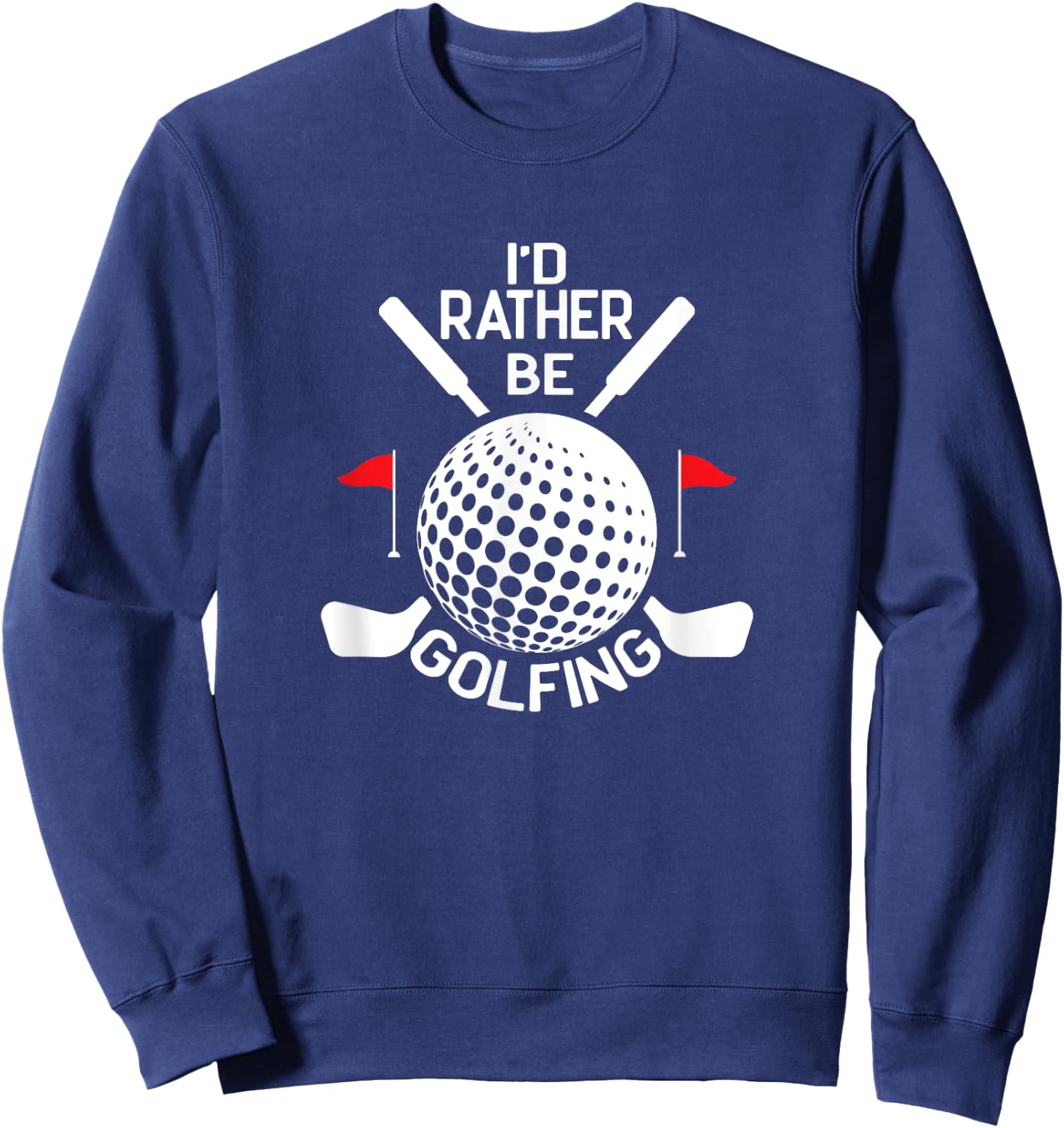 Funny Golf Humor, I'd Rather Be Golfing Sweatshirt - Sweatshirt | Navy