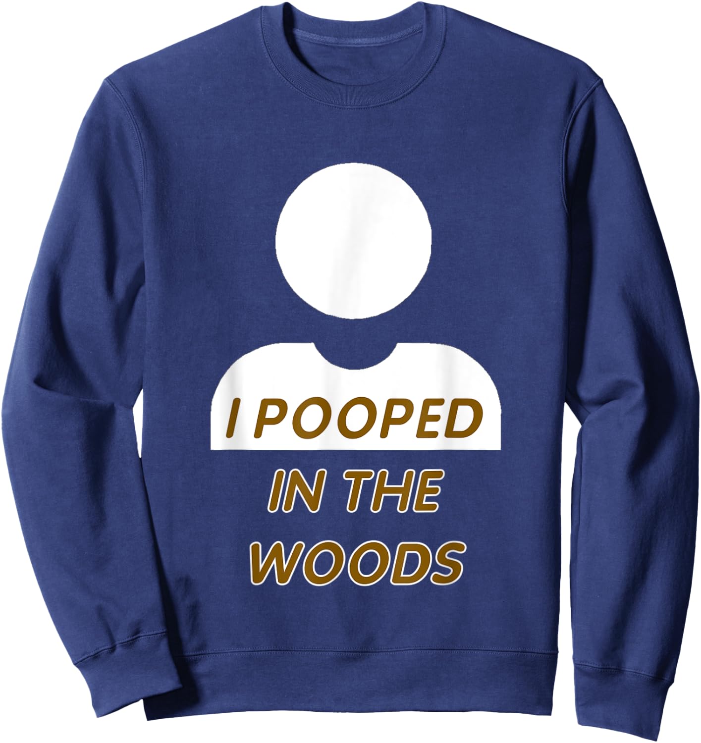 I POOPED IN THE WOODS camping, hiking, fun gag gift Sweatshirt - Sweatshirt | Navy