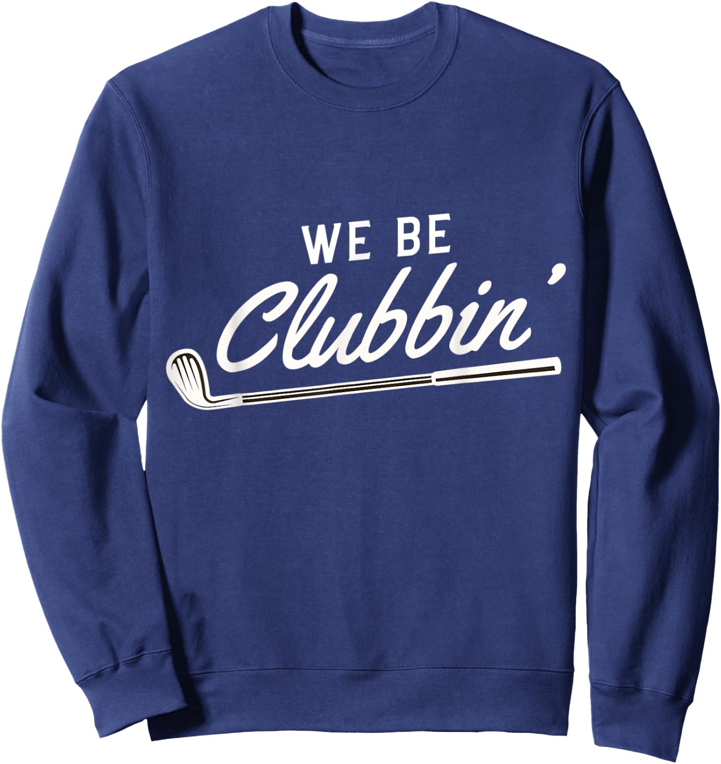 We Be Clubbin' Golf Club Caddie Sweatshirt - Sweatshirt | Navy