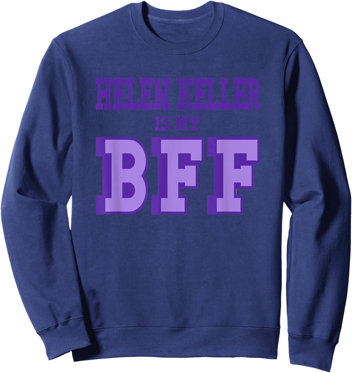 Helen Keller is my BFF American Women's History Sweatshirt - Sweatshirt | Navy
