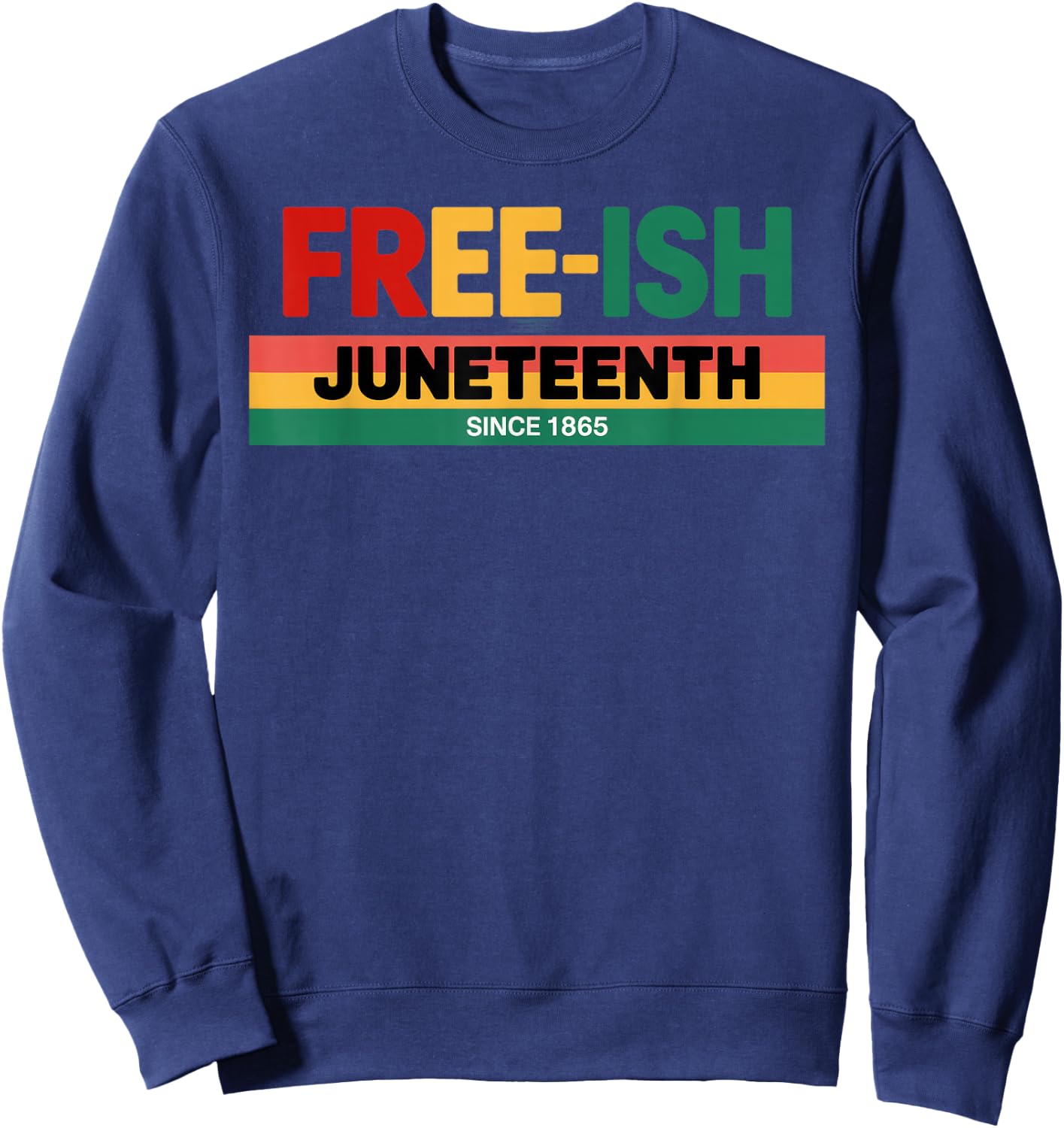 Free-ish since 1865 Juneteenth Sweatshirt - Sweatshirt | Navy