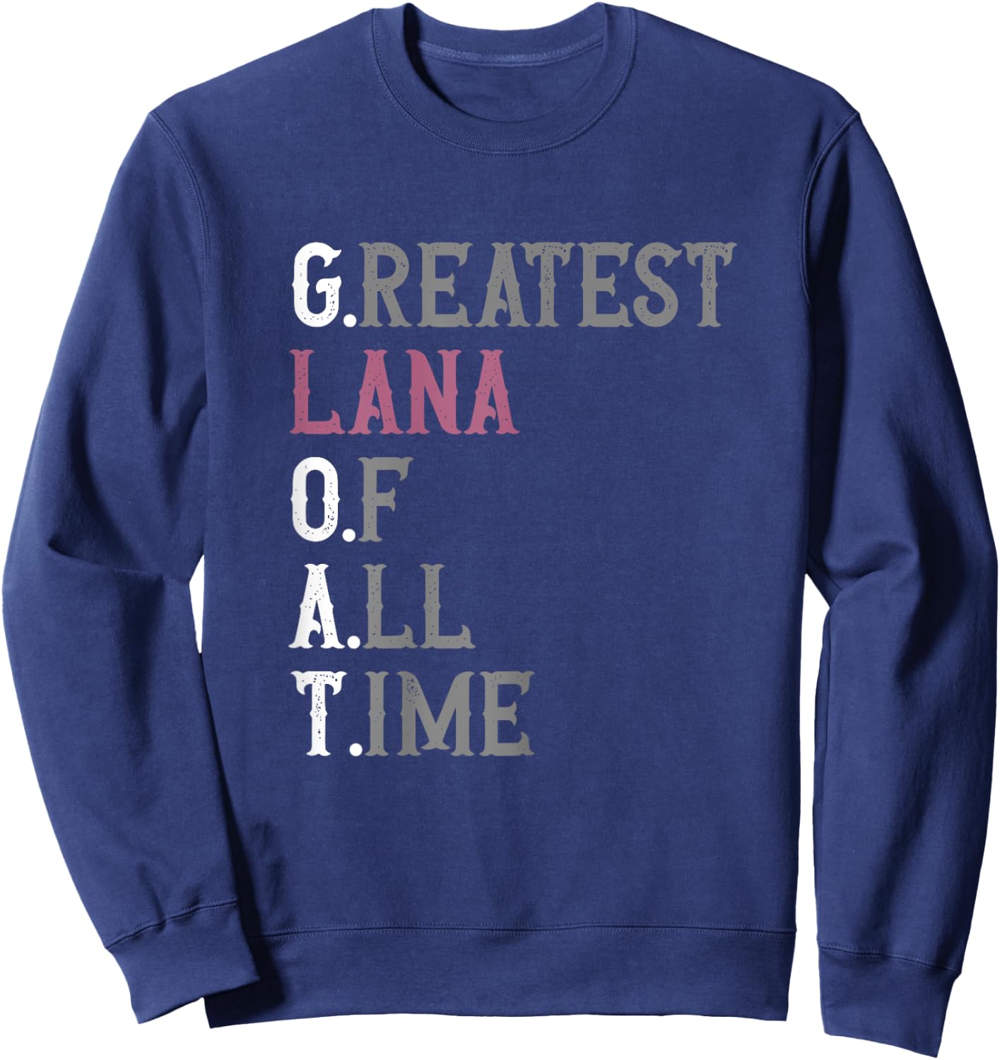 Greatest Lana of all time | GOAT | Lana Sweatshirt - Sweatshirt | Navy