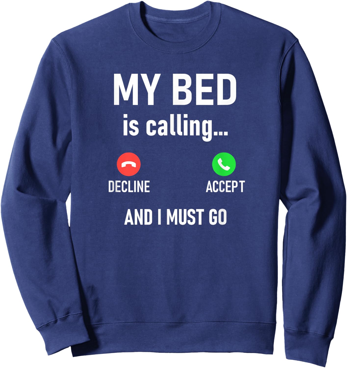 My Bed Is Calling And I Must Go, Funny, Jokes, Sarcastic Sweatshirt - Sweatshirt | Navy