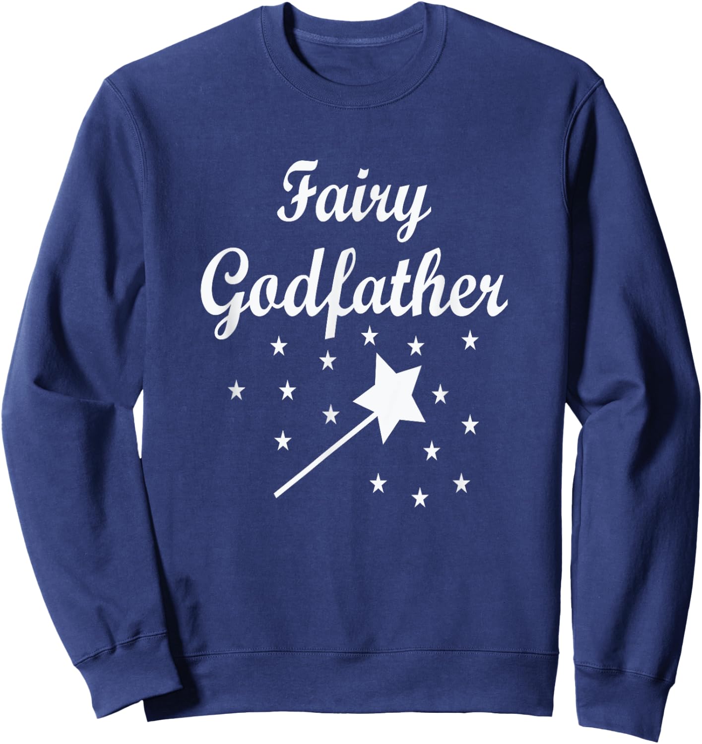 Fairy Godfather Uncle Grandfather Brother Wears Fun & Cute Sweatshirt - Sweatshirt | Navy