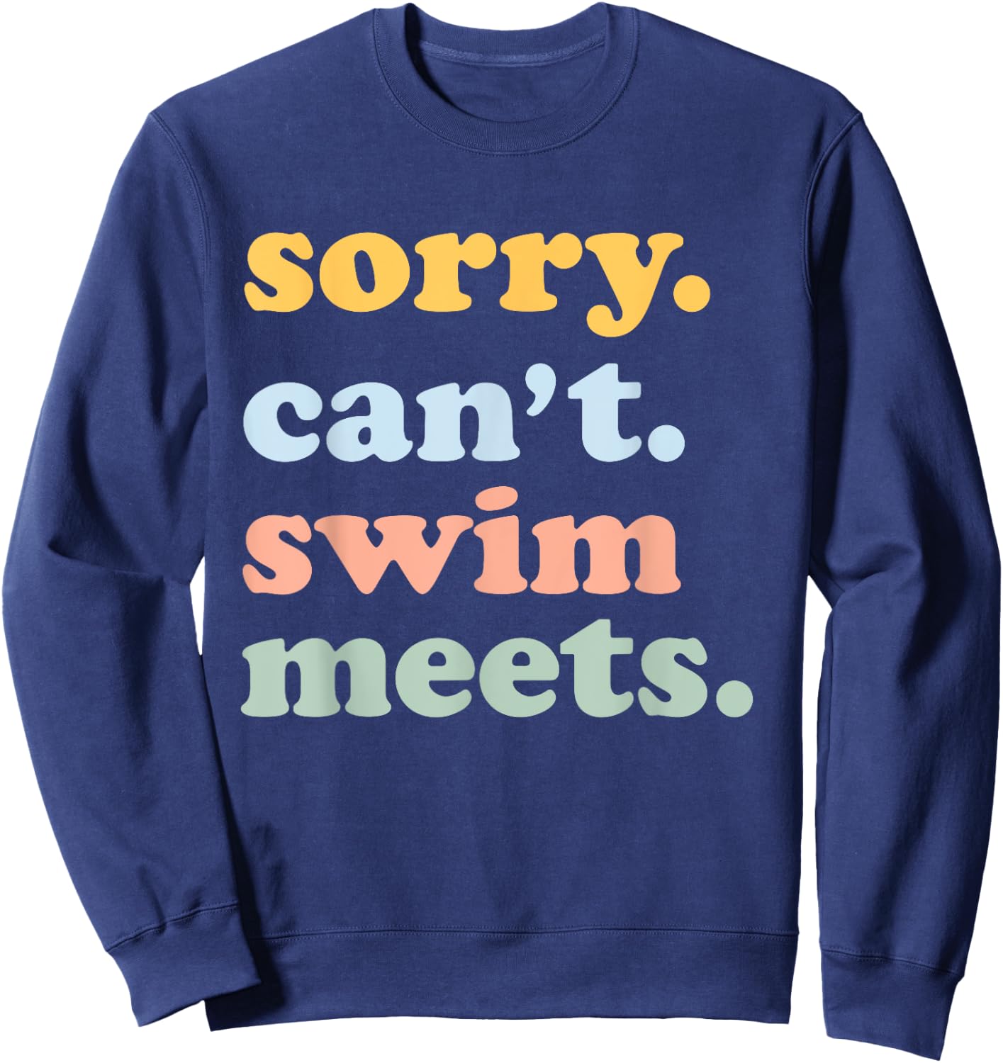 Sorry Can't Swim Meets Funny Swimming Swimmer Swim Mom Dad Sweatshirt - Sweatshirt | Navy