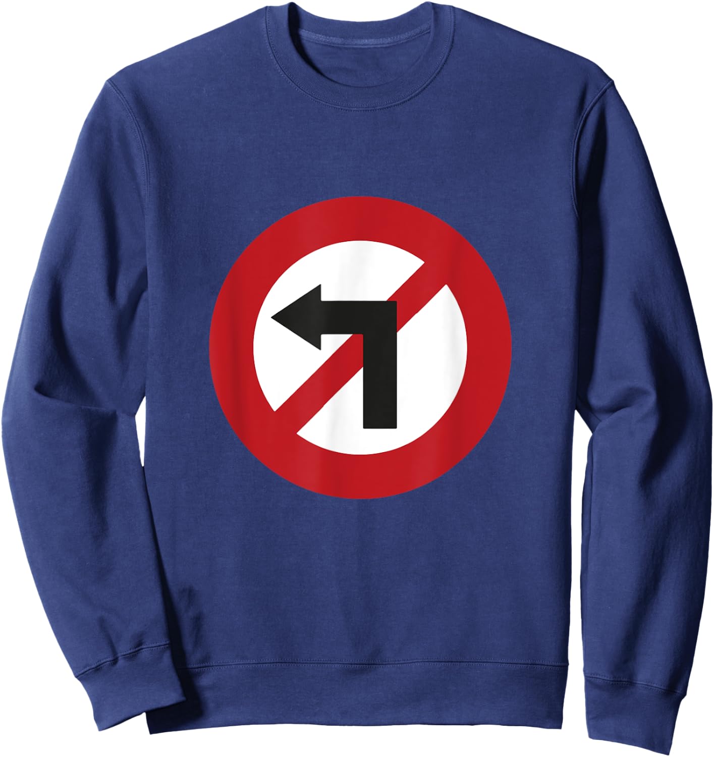 No Turn Left Against Left Sign Sweatshirt - Sweatshirt | Navy